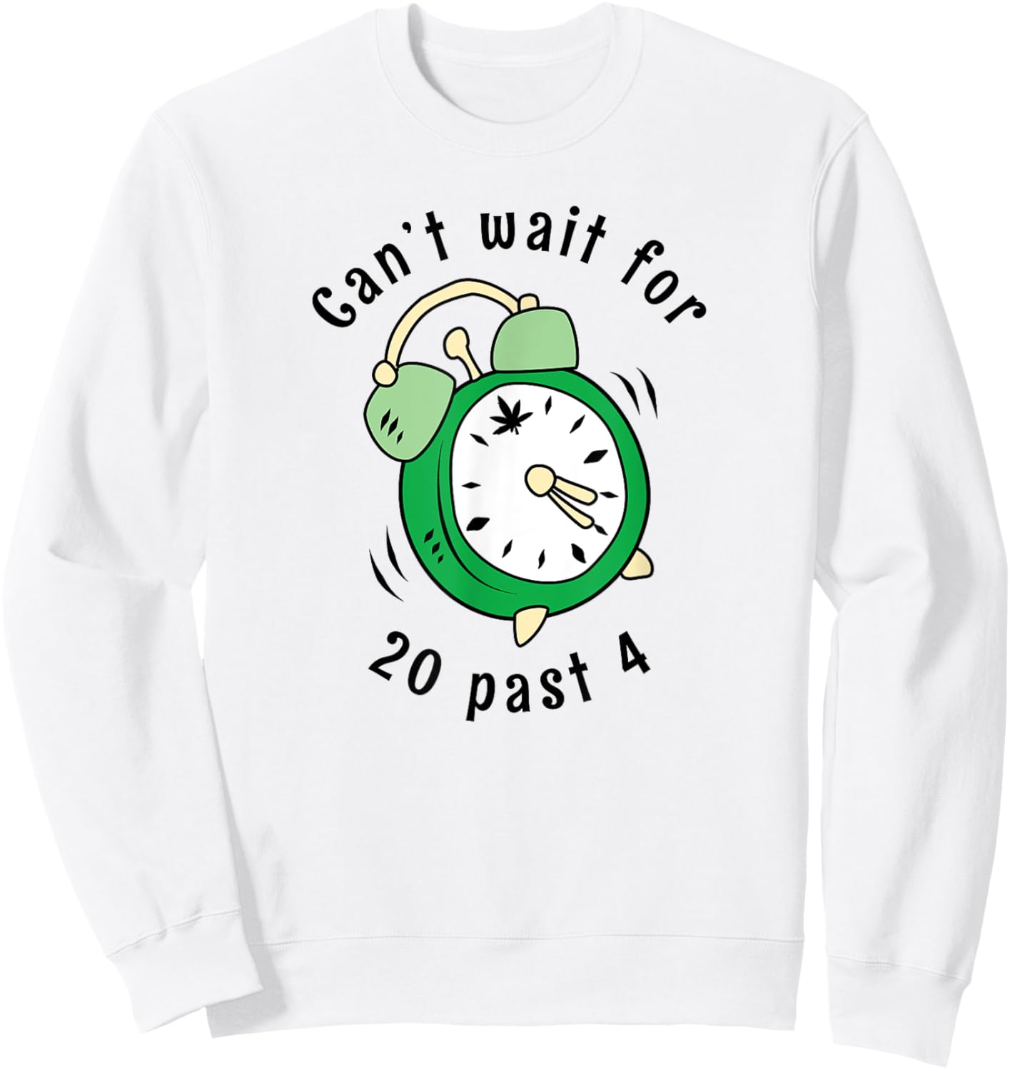 Can't Wait For 20 Past 4 Stoner 420 Alarm Clock Sweatshirt - Sweatshirt | White