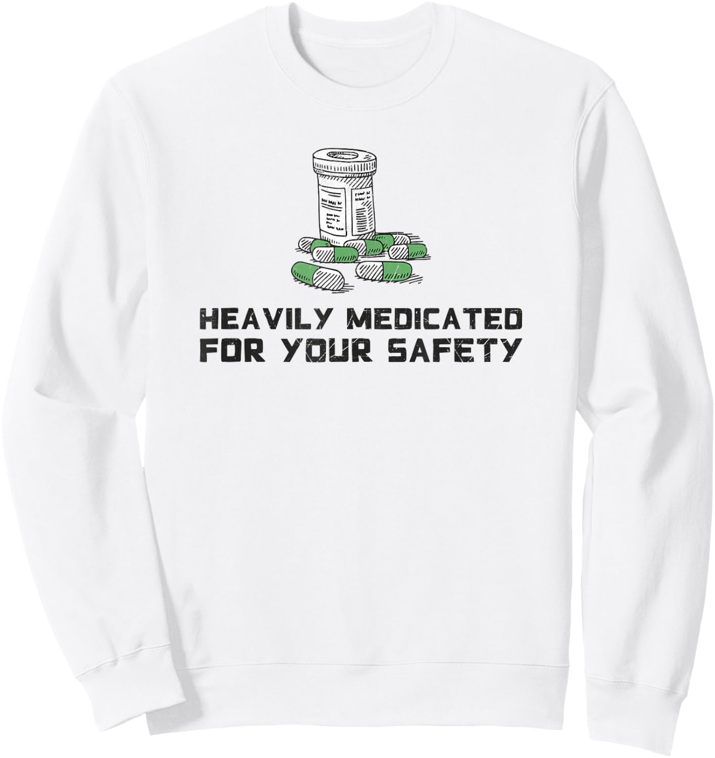 Heavily Medicated for Your Safety Funny Medication Sweatshirt - Sweatshirt | White
