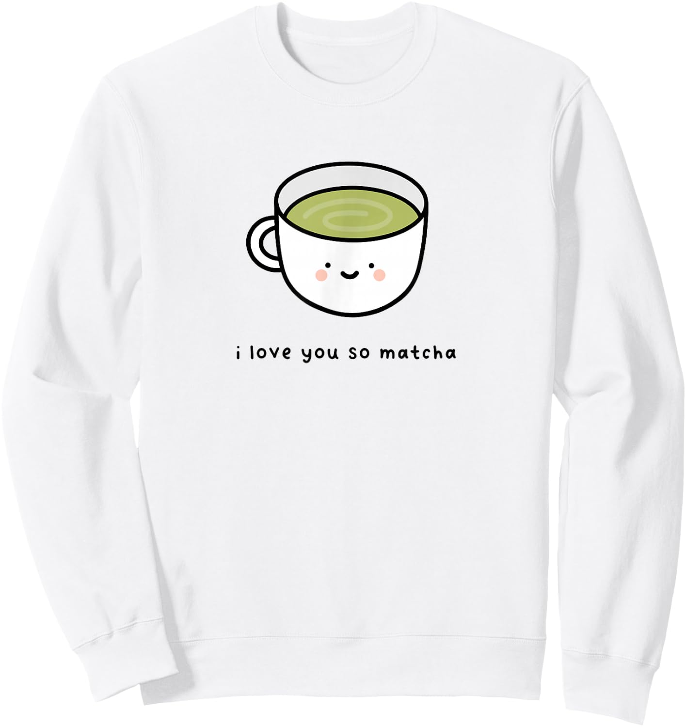I Love You So Matcha - Green Tea Pun Graphic Sweatshirt - Sweatshirt | White