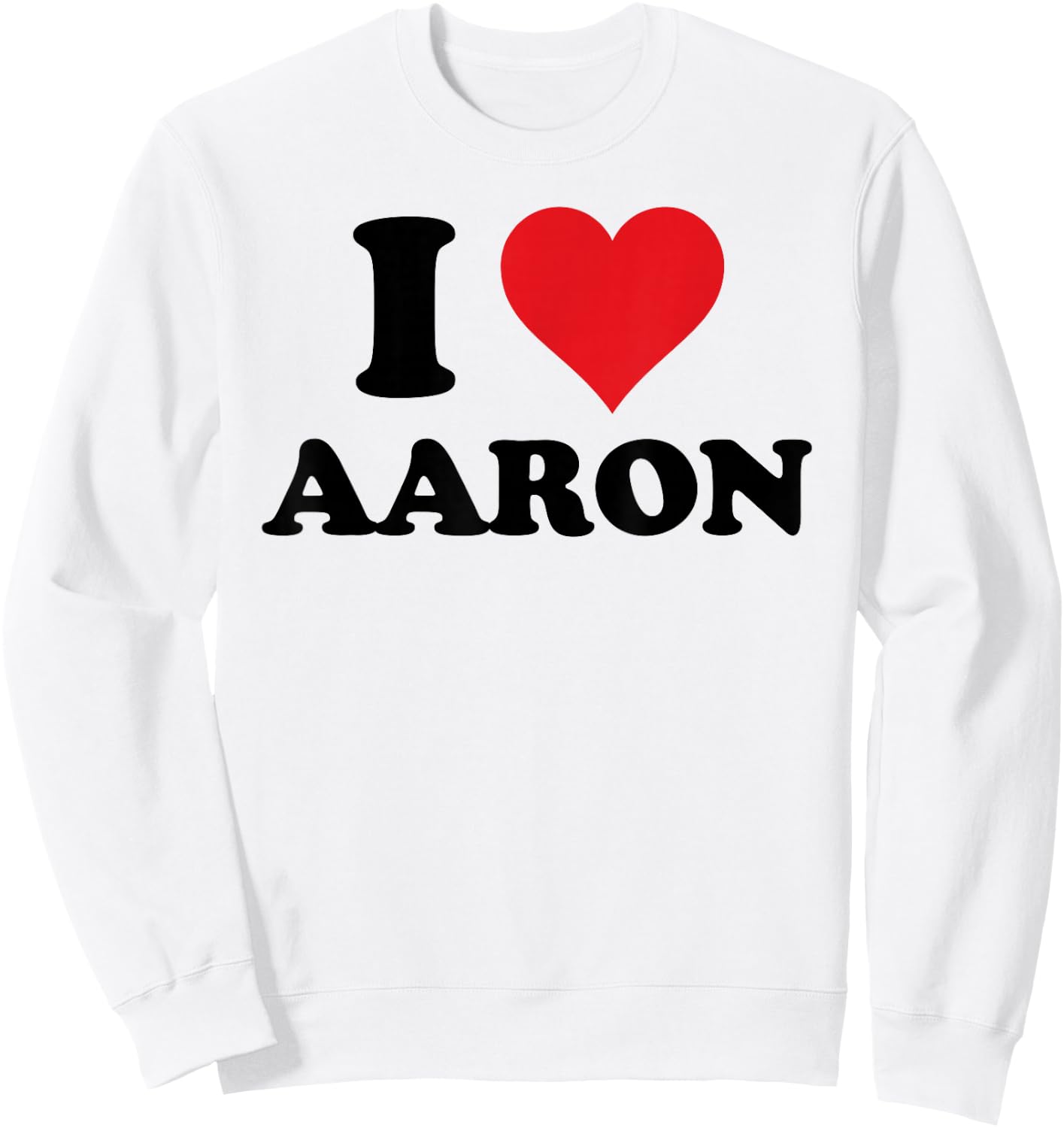 I Heart Aaron First Name I Love Personalized Stuff Sweatshirt - Sweatshirt | White