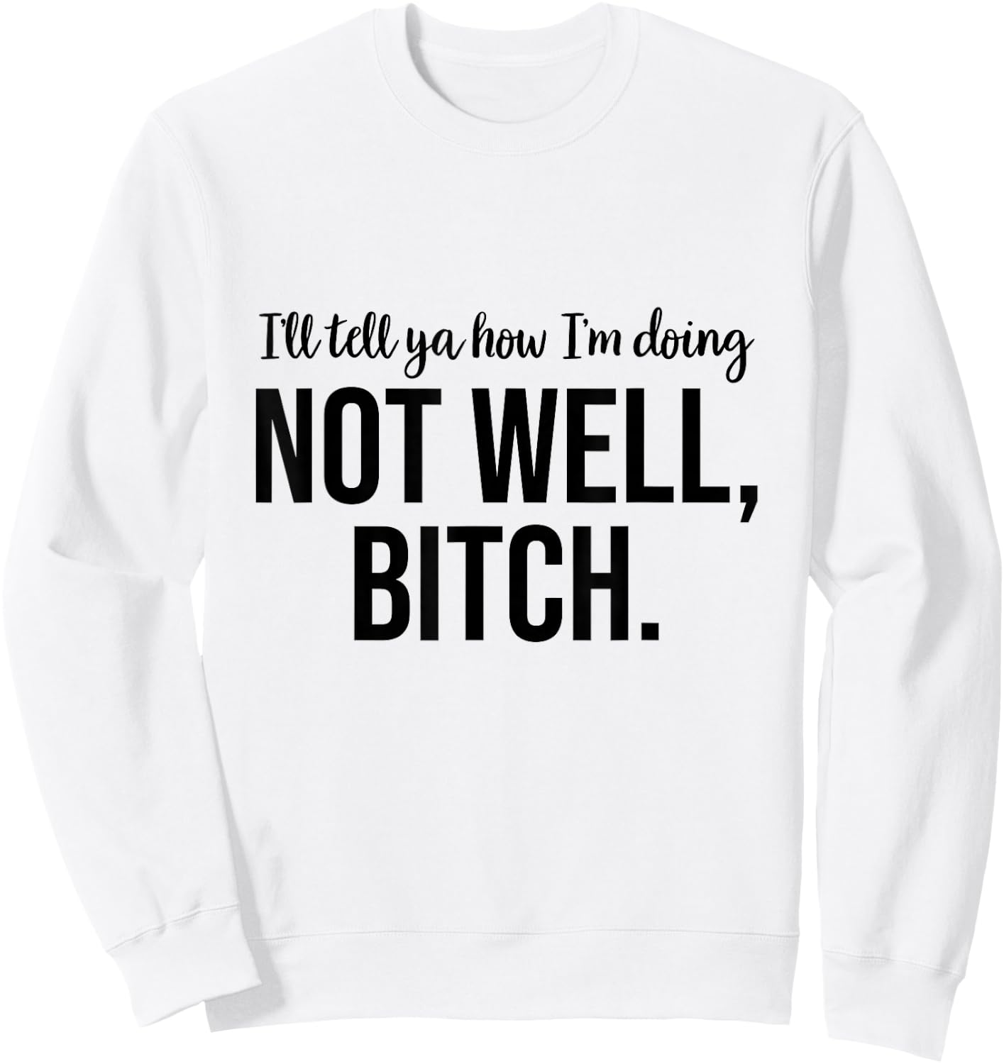 Not Well Bitch Sweatshirt - Sweatshirt | White