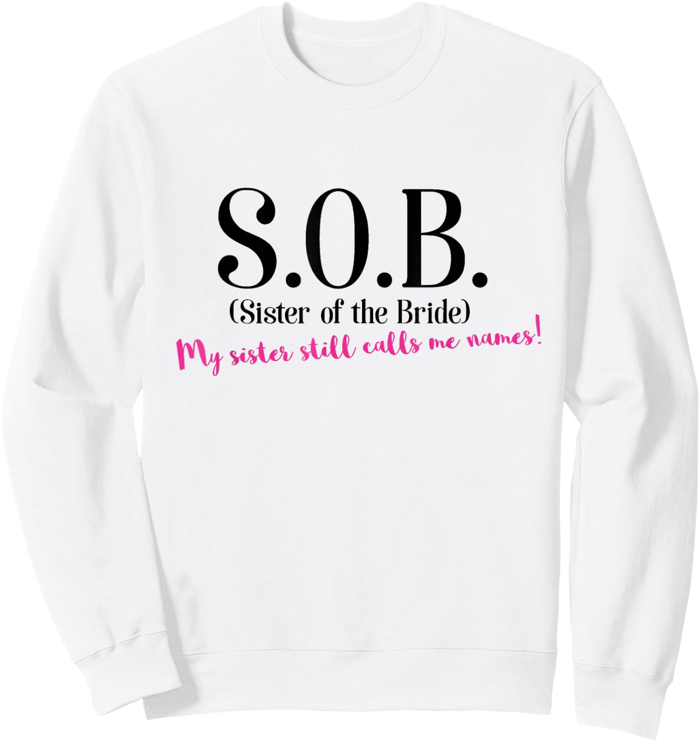 Funny Sister if the Bride Shirt - SOB Sister of the Bride Sweatshirt - Sweatshirt | White