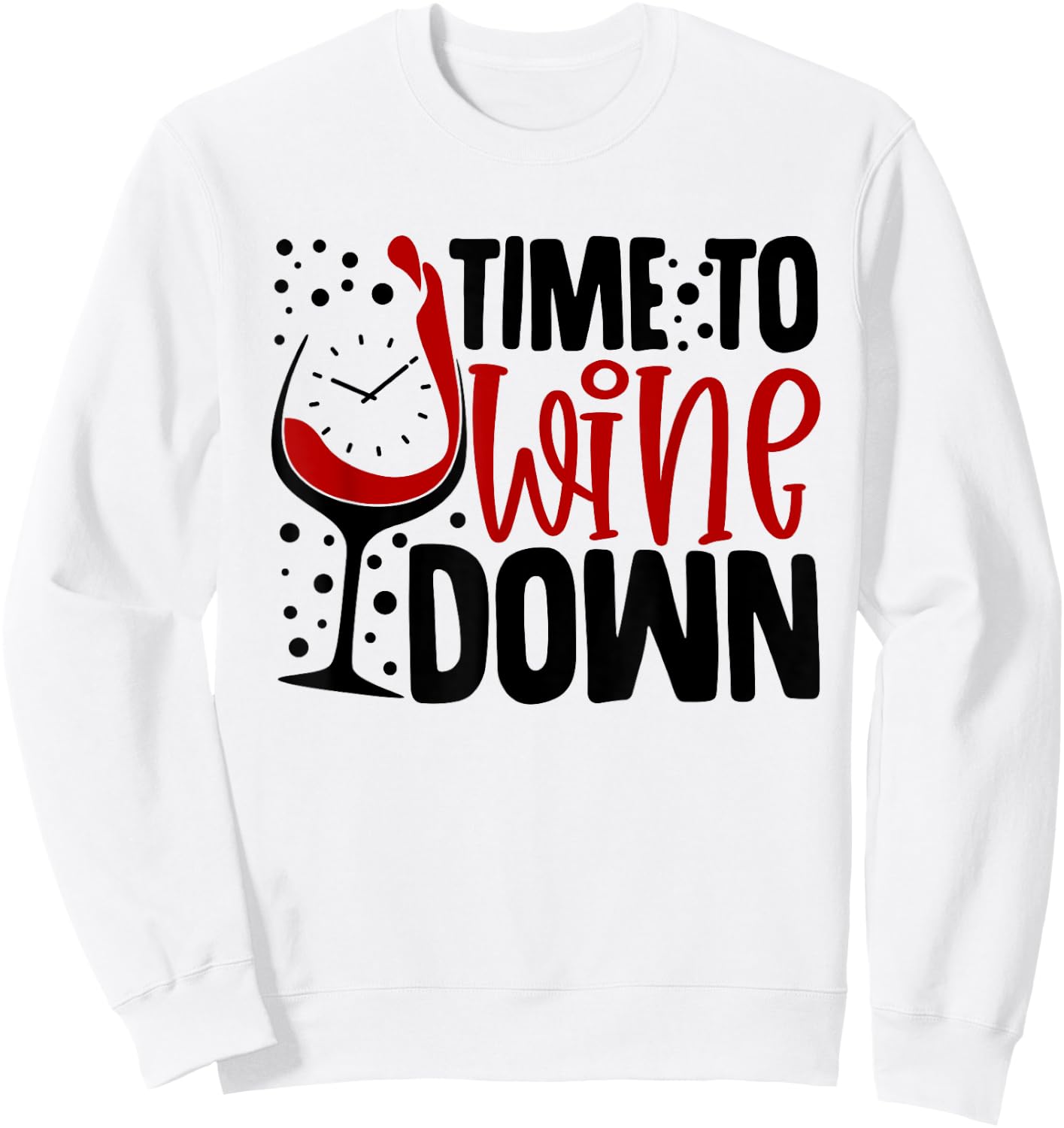 Time To Wine Down Funny Saying For Wine Lovers Sweatshirt - Sweatshirt | White