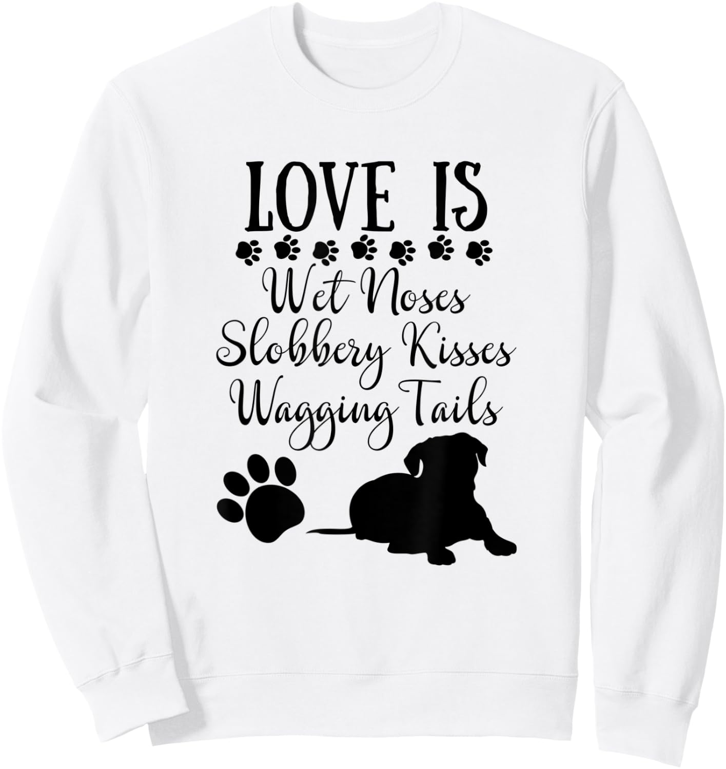 Love Is Wet Noses Slobbery Kisses Wagging Tails Dog Lovers Women Sweatshirt - Sweatshirt | White