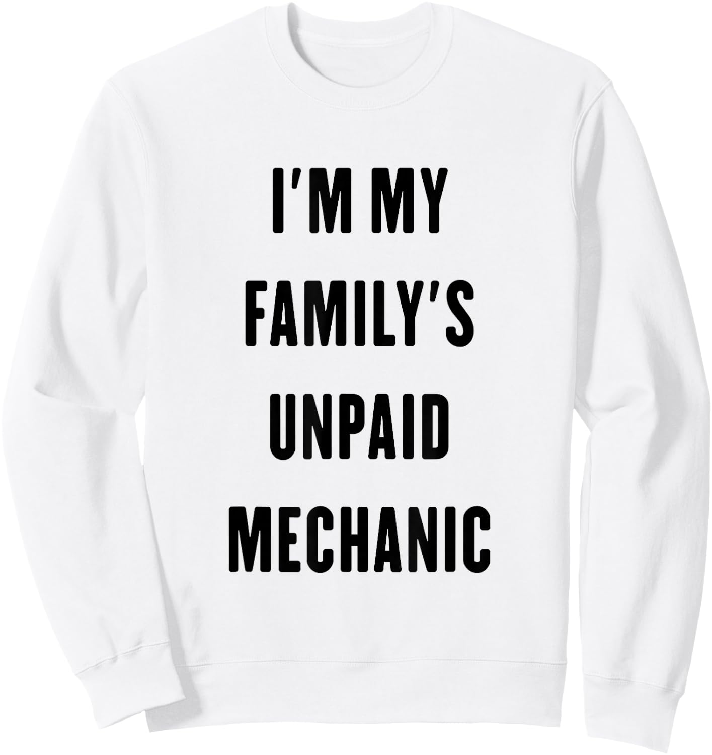 i'm my family's unpaid Mechanic Sweatshirt - Sweatshirt | White