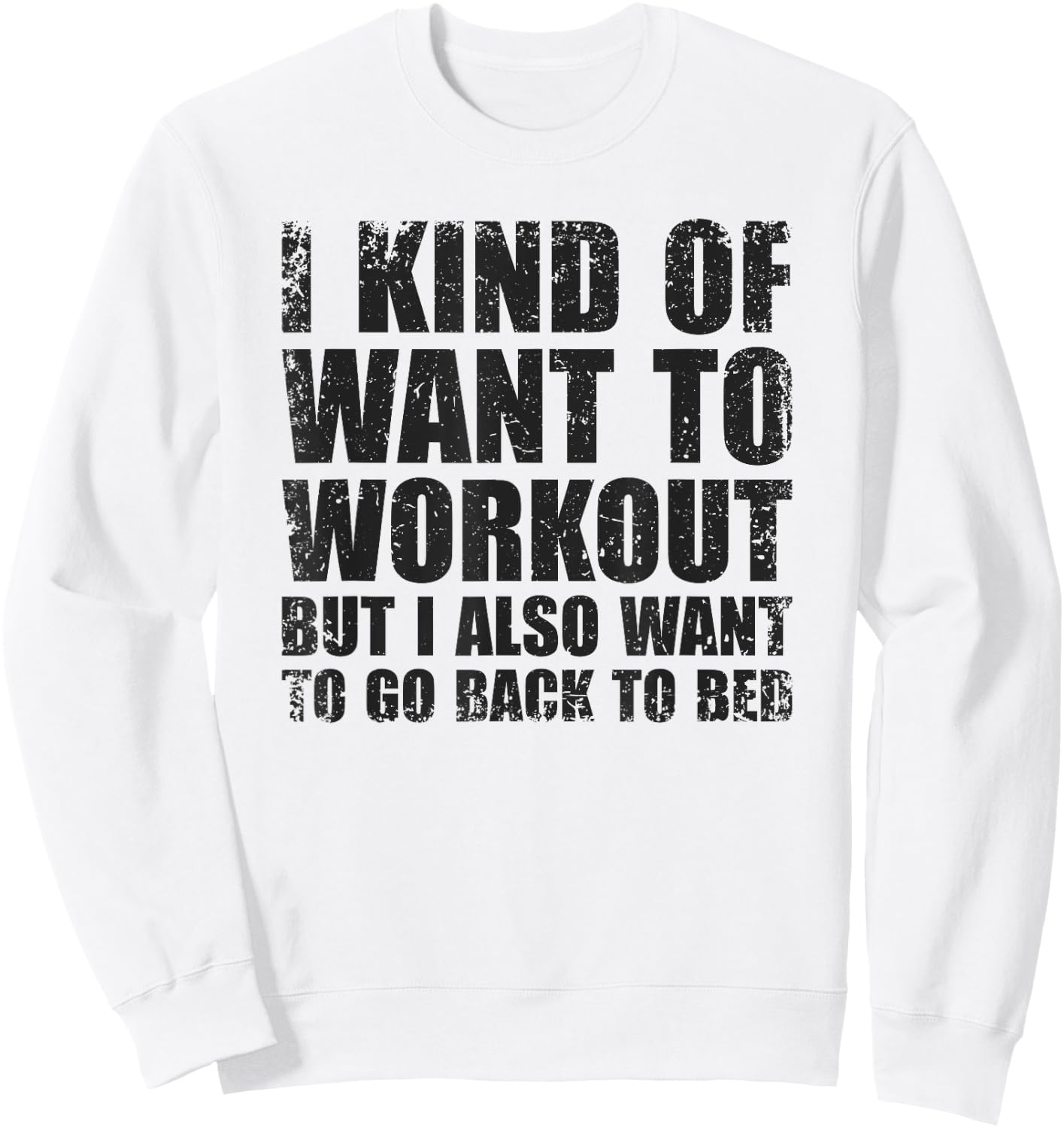 I Kind Of Want To Workout | Funny Lazy Gym Fitness Sweatshirt - Sweatshirt | White