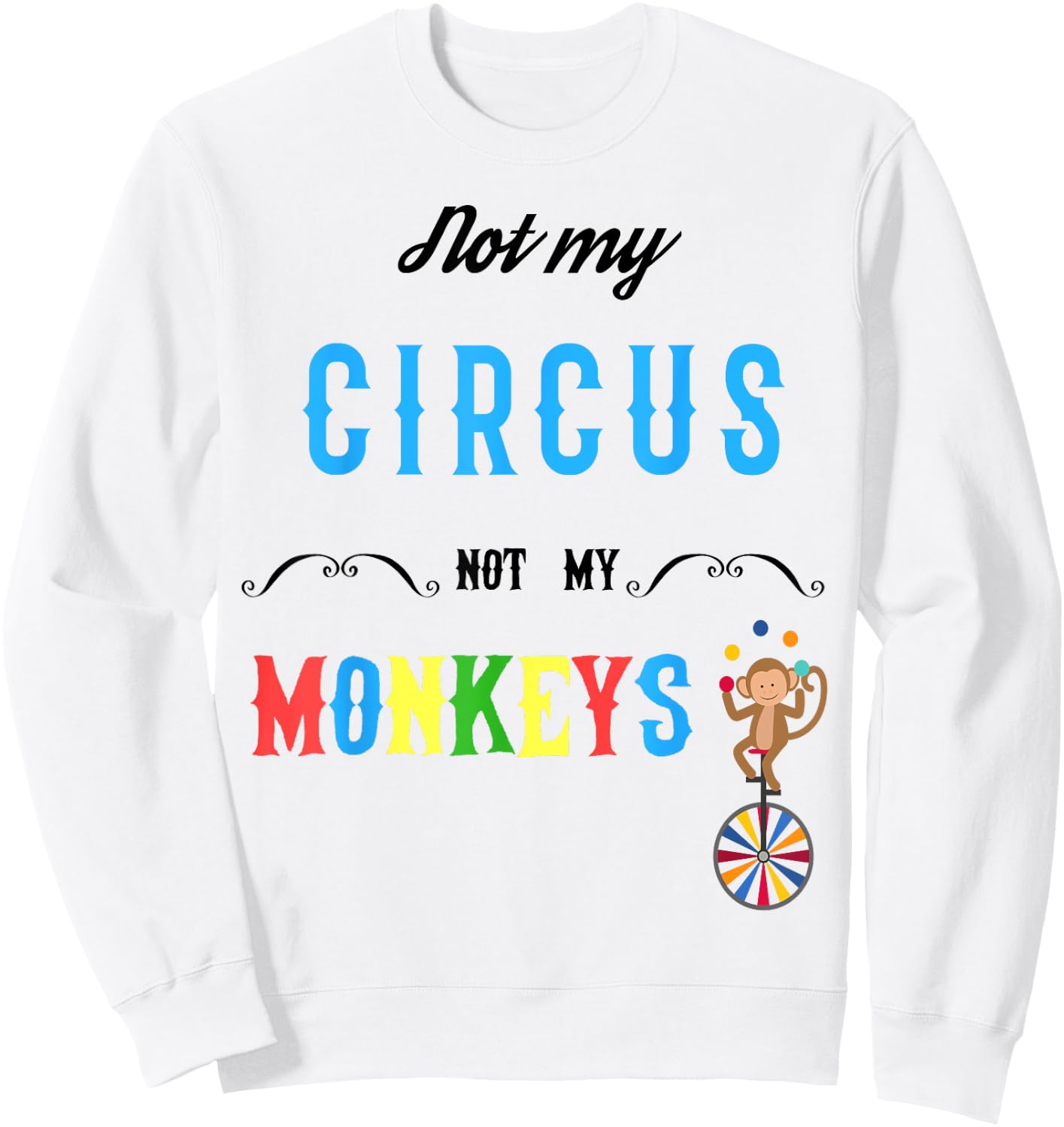 Not My Circus Not My Monkeys Shirt Funny Women Sweatshirt - Sweatshirt | White