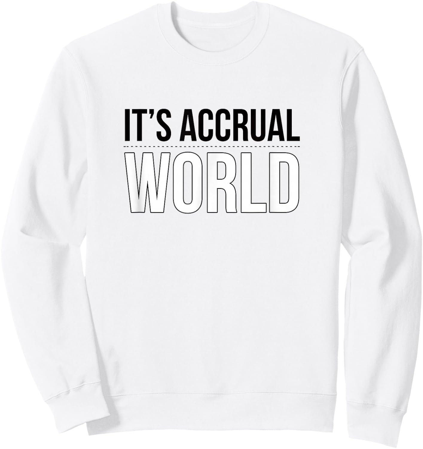 It's Accrual World Funny and Clever Accounting CPA Shirt Sweatshirt - Sweatshirt | White