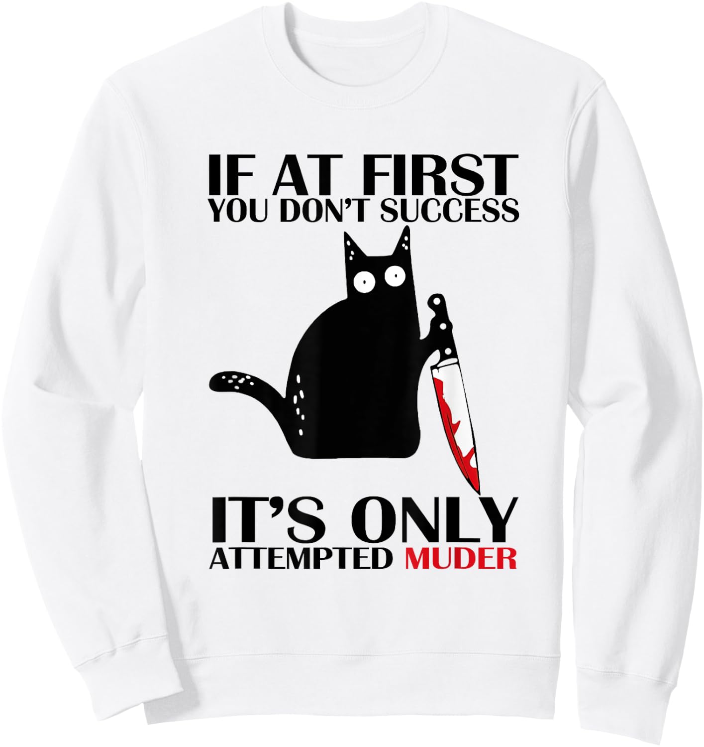 If At First You Don't Succeed It Is Only Attempted Murder Sweatshirt - Sweatshirt | White