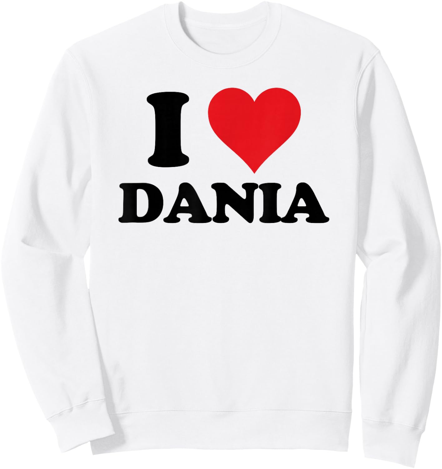 I Heart Dania First Name I Love Personalized Stuff Sweatshirt - Sweatshirt | White