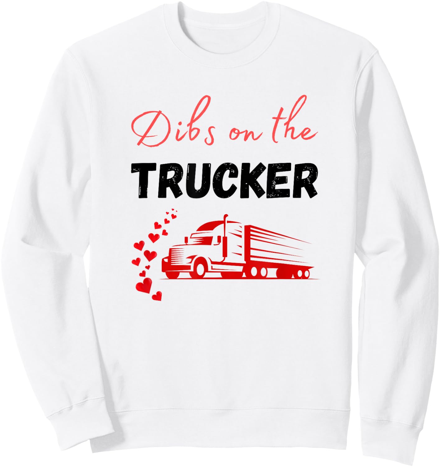 Dibs On The Truck Driver Funny Trucker Wife Love My Trucker Sweatshirt - Sweatshirt | White