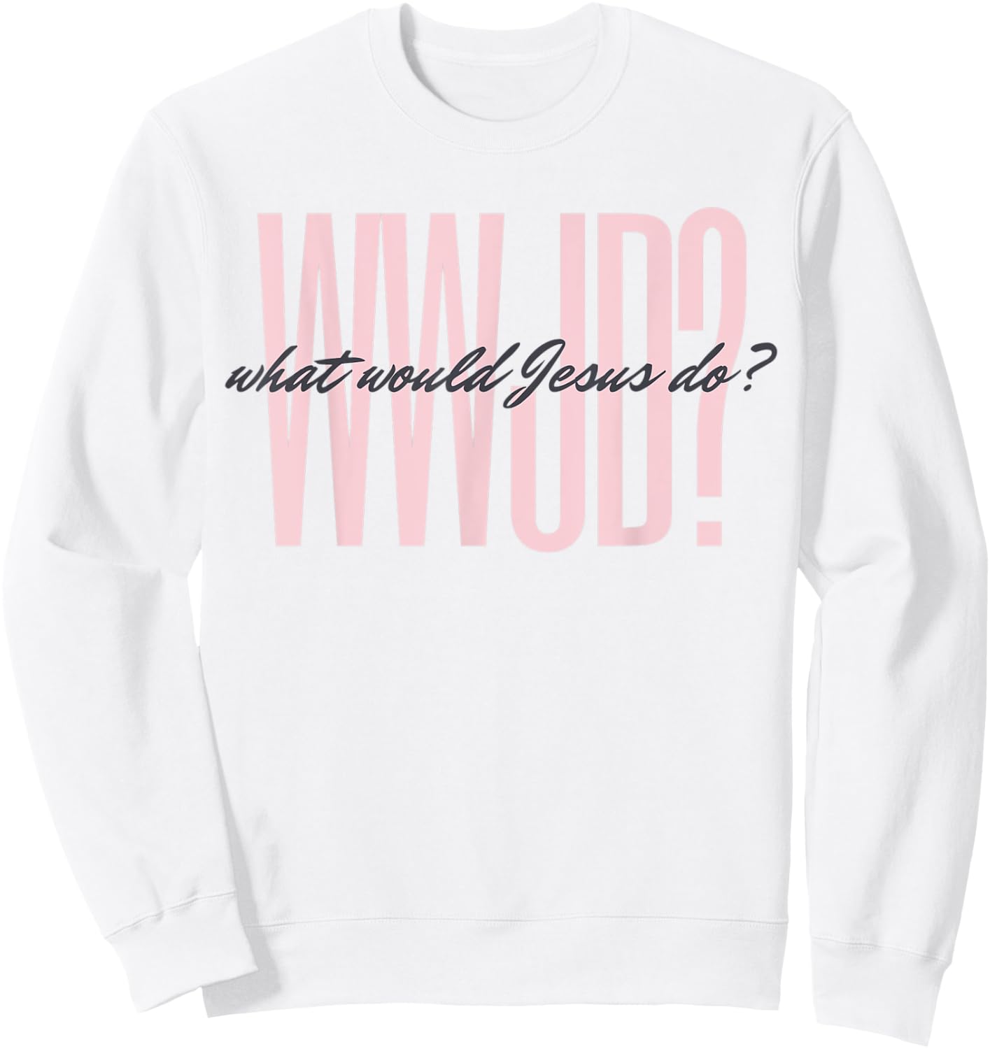 WWJD? What Would Jesus Do? He Would Love First - Men Women Sweatshirt - Sweatshirt | White
