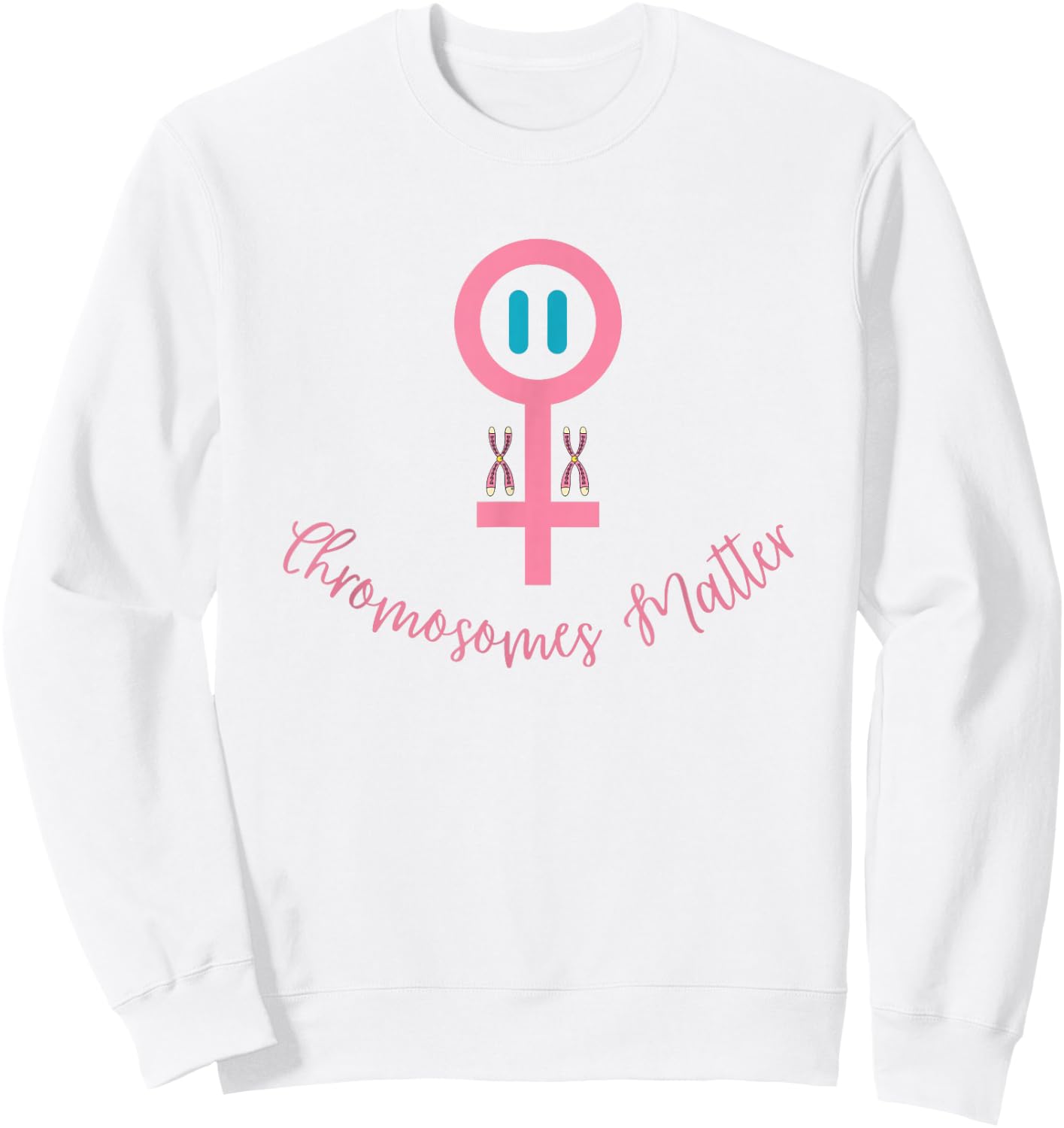 XX Female DNA, CHROMOSOMES MATTER Sweatshirt - Sweatshirt | White