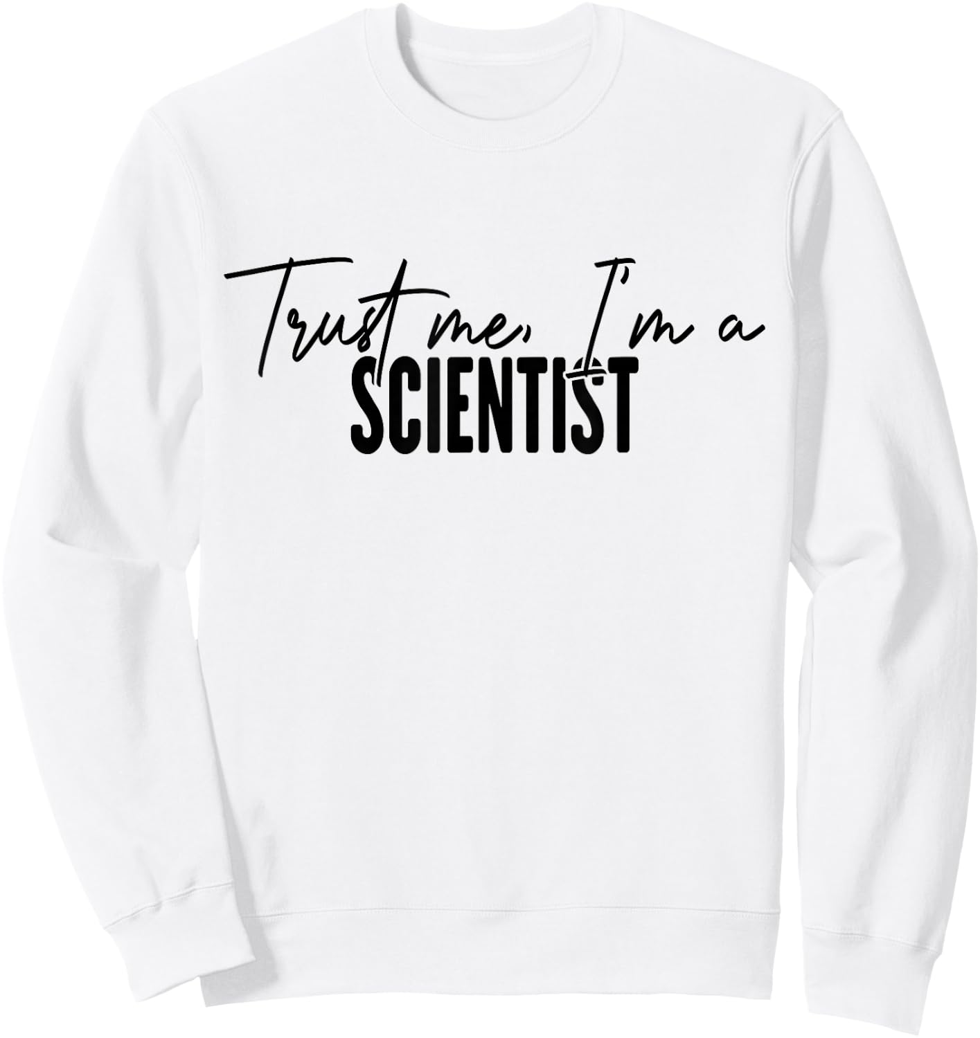 funny Scientist gifts Trust me I'm a Scientist Sweatshirt - Sweatshirt | White
