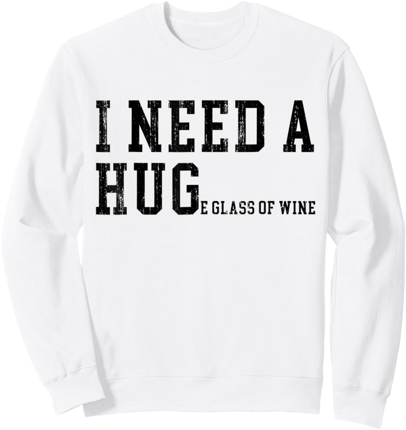 I Need A HUGe Glass of Wine Funny Wine Drinking Lover Sweatshirt - Sweatshirt | White