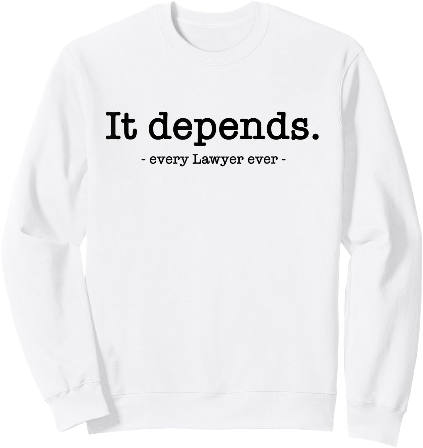 It Depends Attorney Lawyer Sweatshirt - Sweatshirt | White