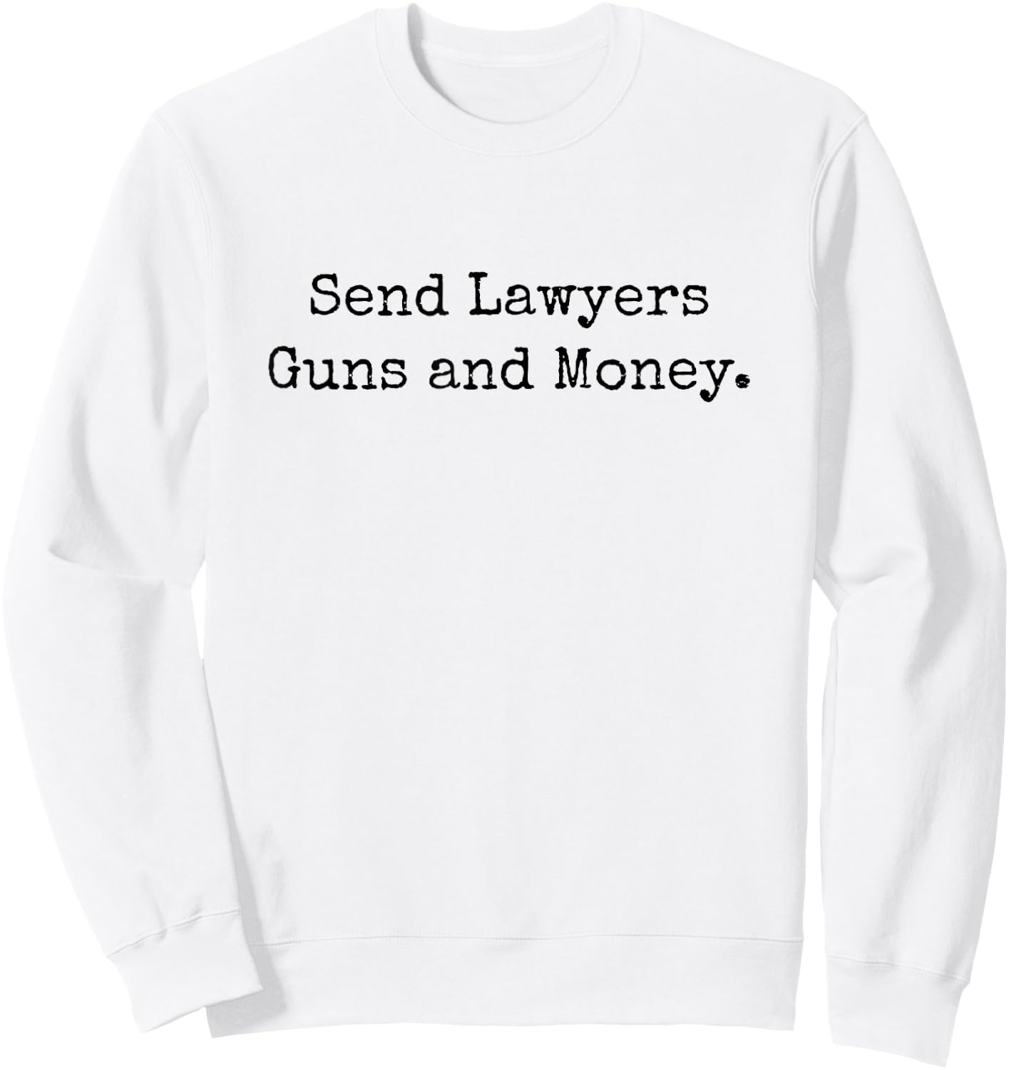 Send Lawyers Guns and Money Funny Sweatshirt - Sweatshirt | White
