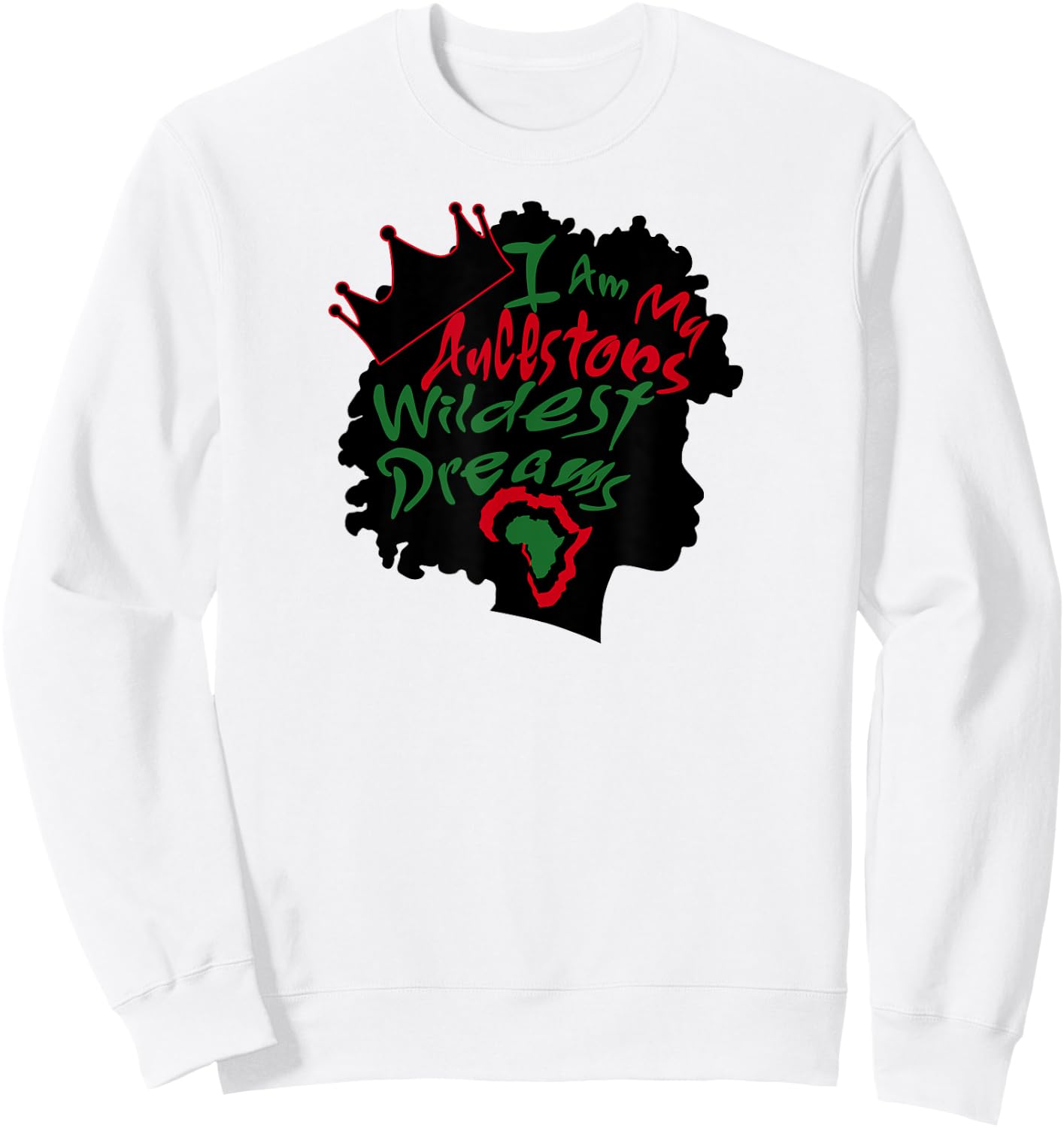 I Am My Ancestors Wildest Dreams Black Girl Magic Sweatshirt - Sweatshirt | White