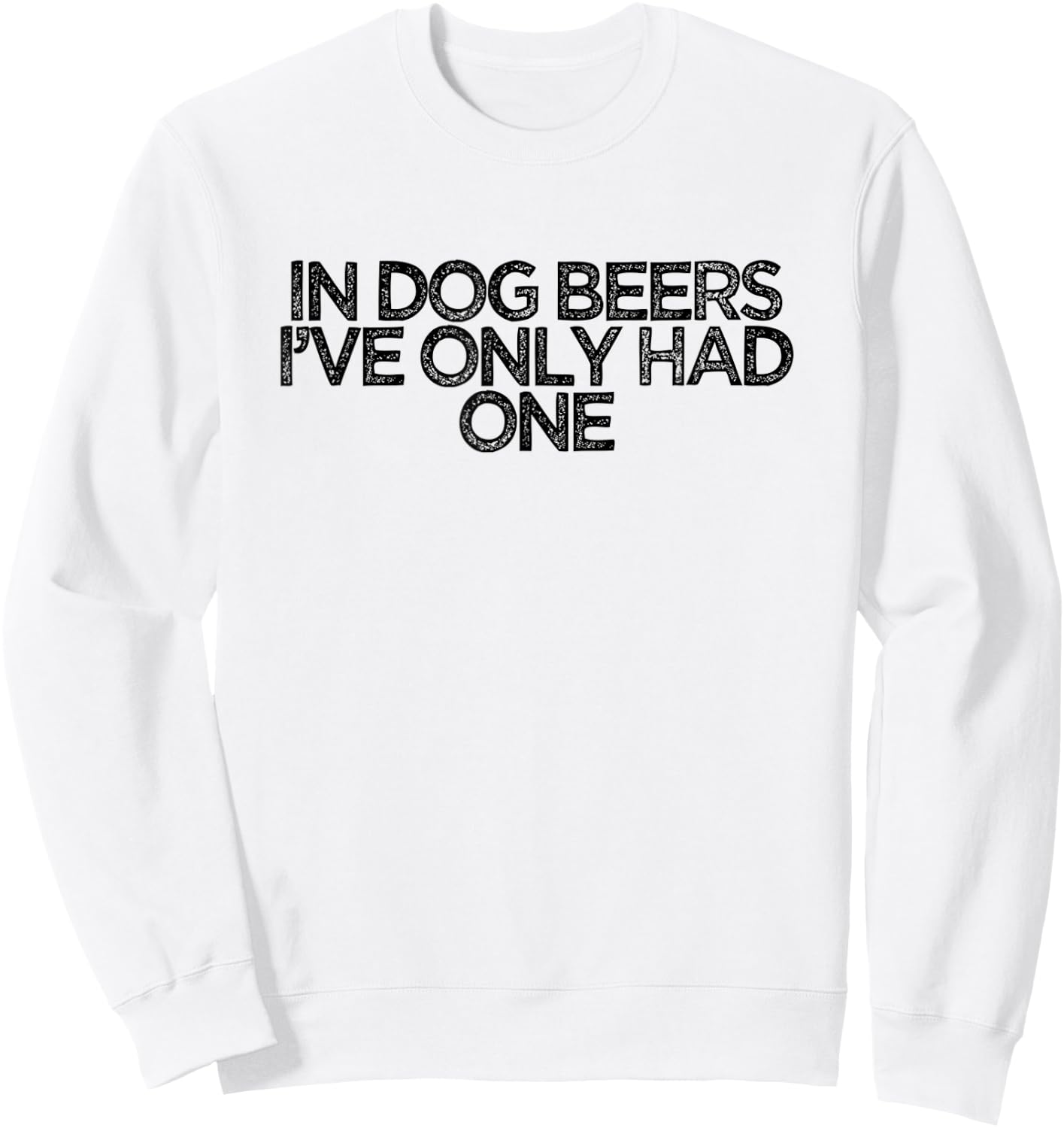 Funny Retro Saying In Dog Beers I've Only Had One Women Sweatshirt - Sweatshirt | White