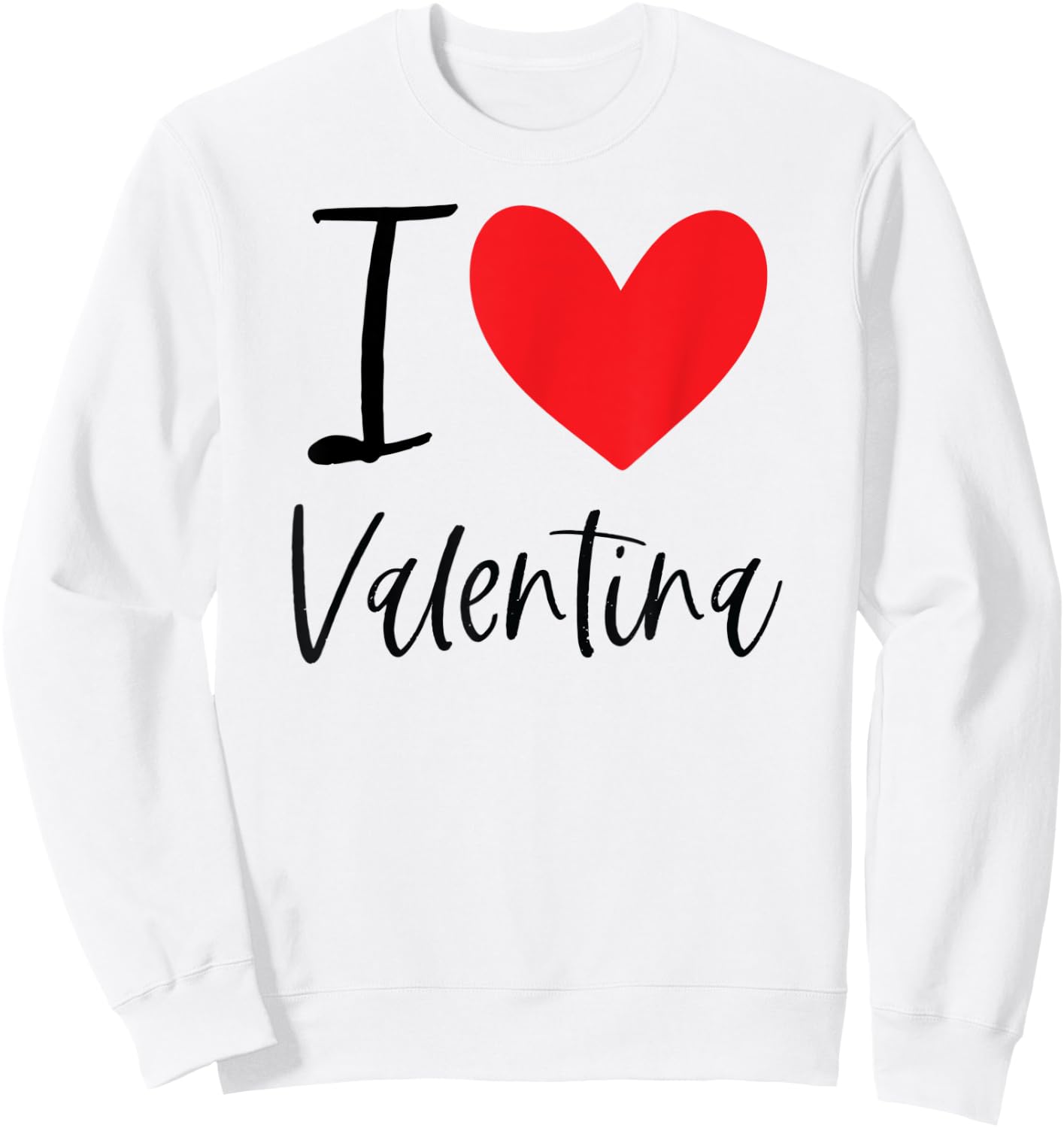 I Love Valentina Name Personalized Girl Woman Friend Heart Sweatshirt - Sweatshirt | White