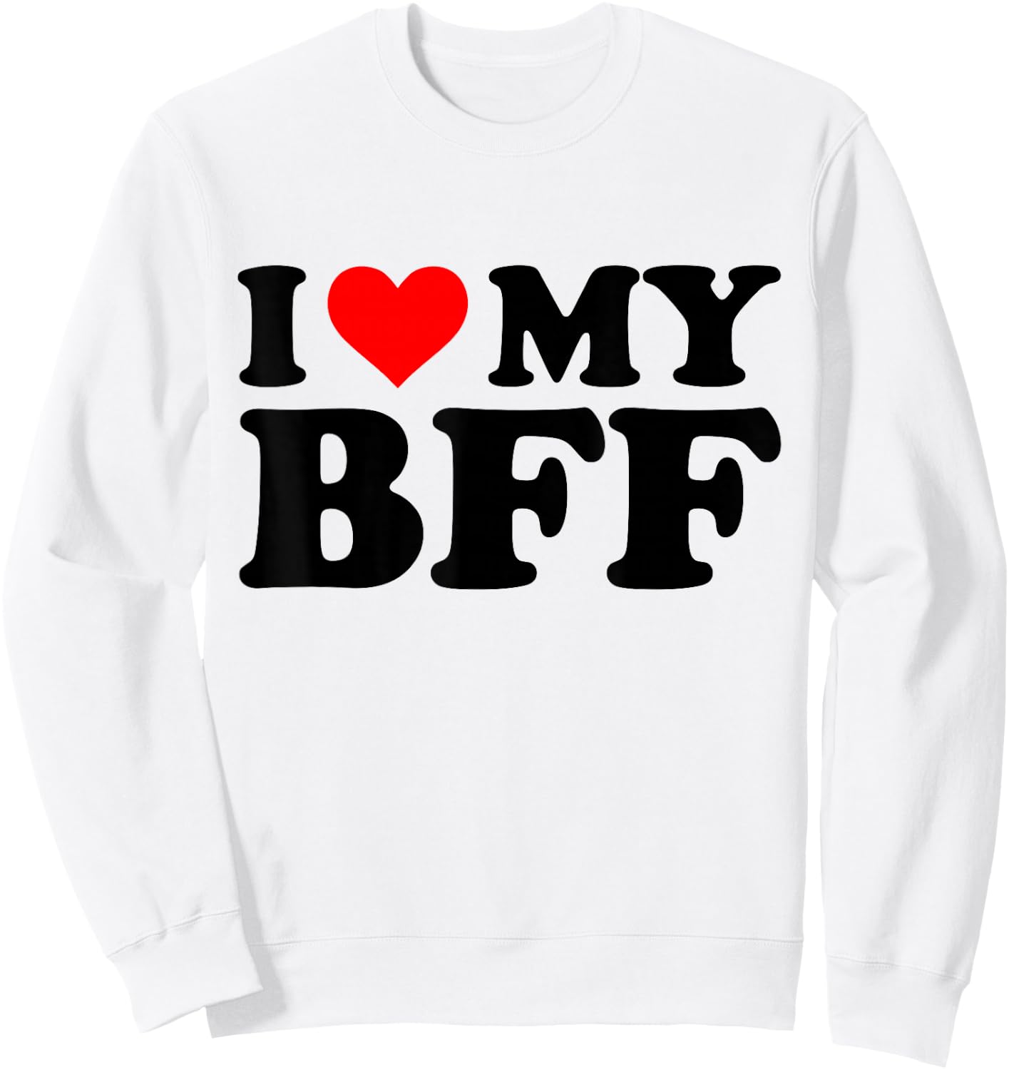 I Love My BFF Funny Red Heart BFF I Heart My BFF Sweatshirt - Sweatshirt | White