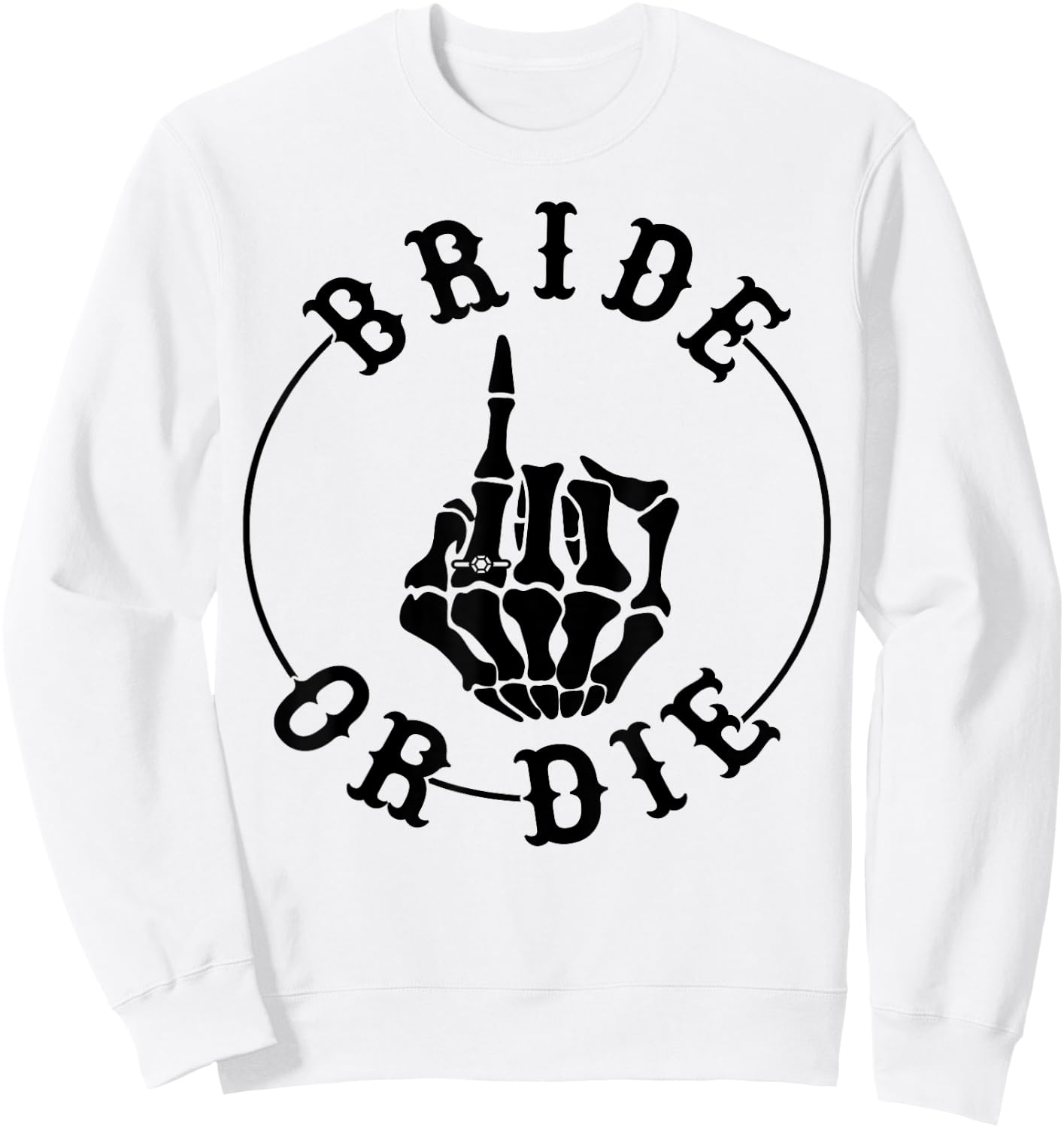 Bride Or Die Skeleton Ring Finger Gothic Bachelorette Sweatshirt - Sweatshirt | White