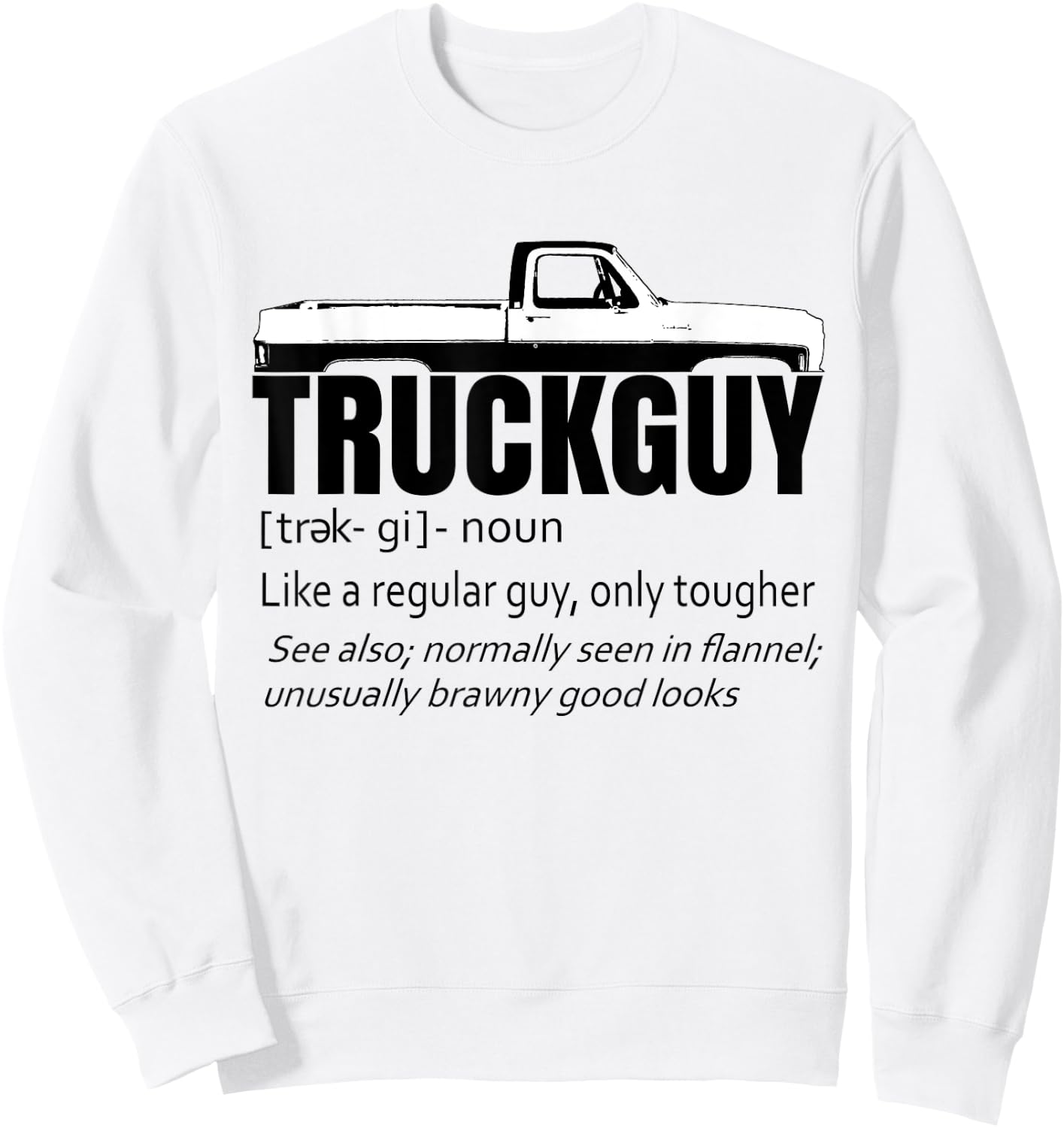 Truck Guy Definition Funny Short Bed Pickup Square Body Sweatshirt - Sweatshirt | White