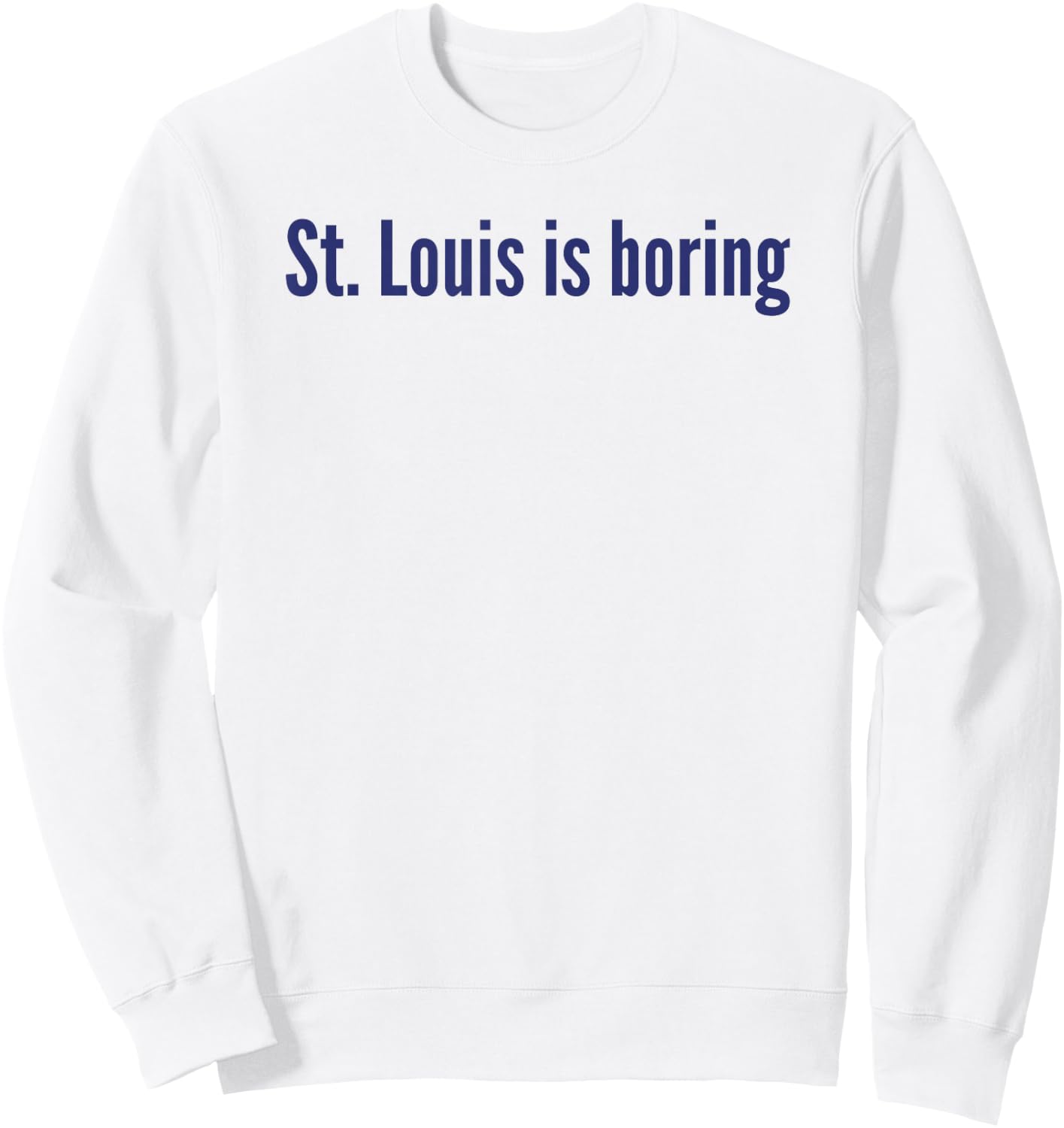 St. Louis Is Boring Sweatshirt - Sweatshirt | White