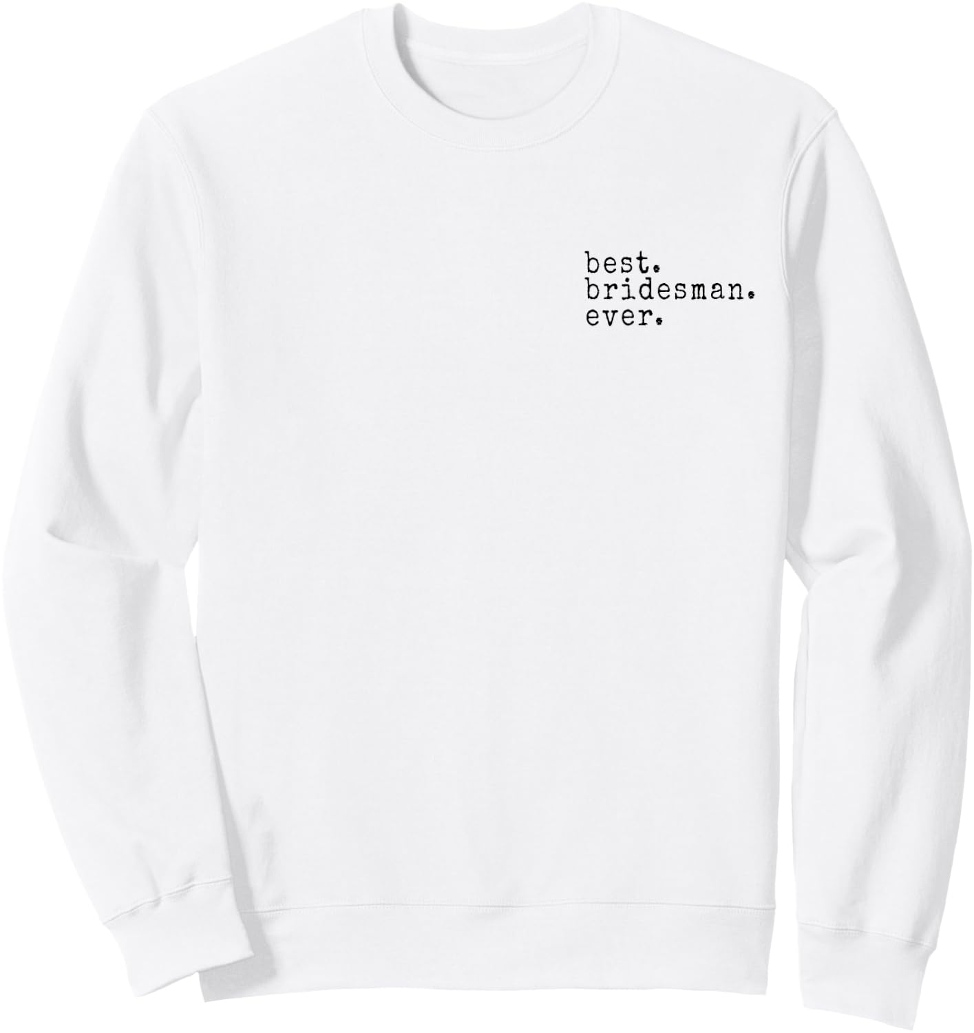 Awesome Best. Bridesman. Ever. Funny Meme Gift Sweatshirt - Sweatshirt | White