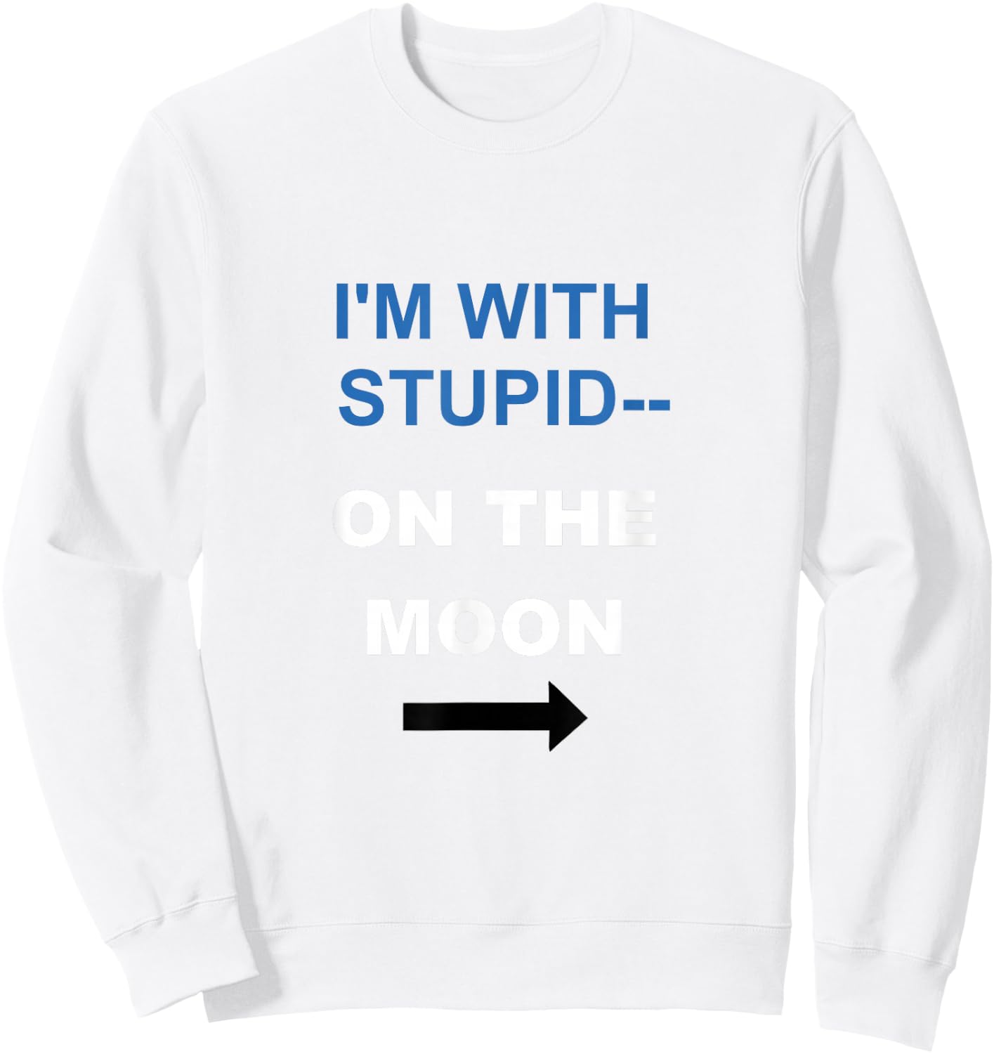 I'M WITH STUPID, ON THE MOON, Tunny For Cartoon Nerds Sweatshirt - Sweatshirt | White