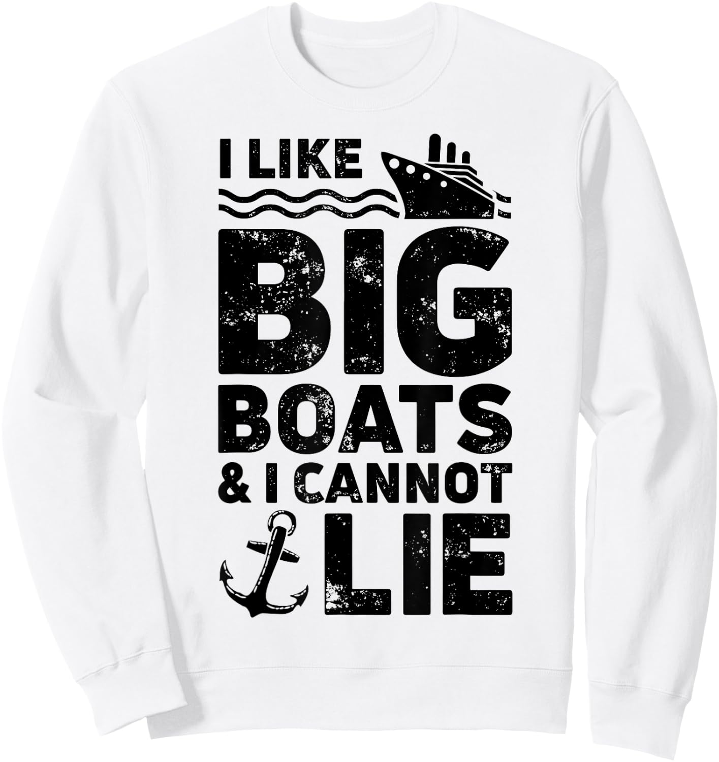 I Like Big Boats and I Cannot Lie T shirt Cruise Ship Men Sweatshirt - Sweatshirt | White