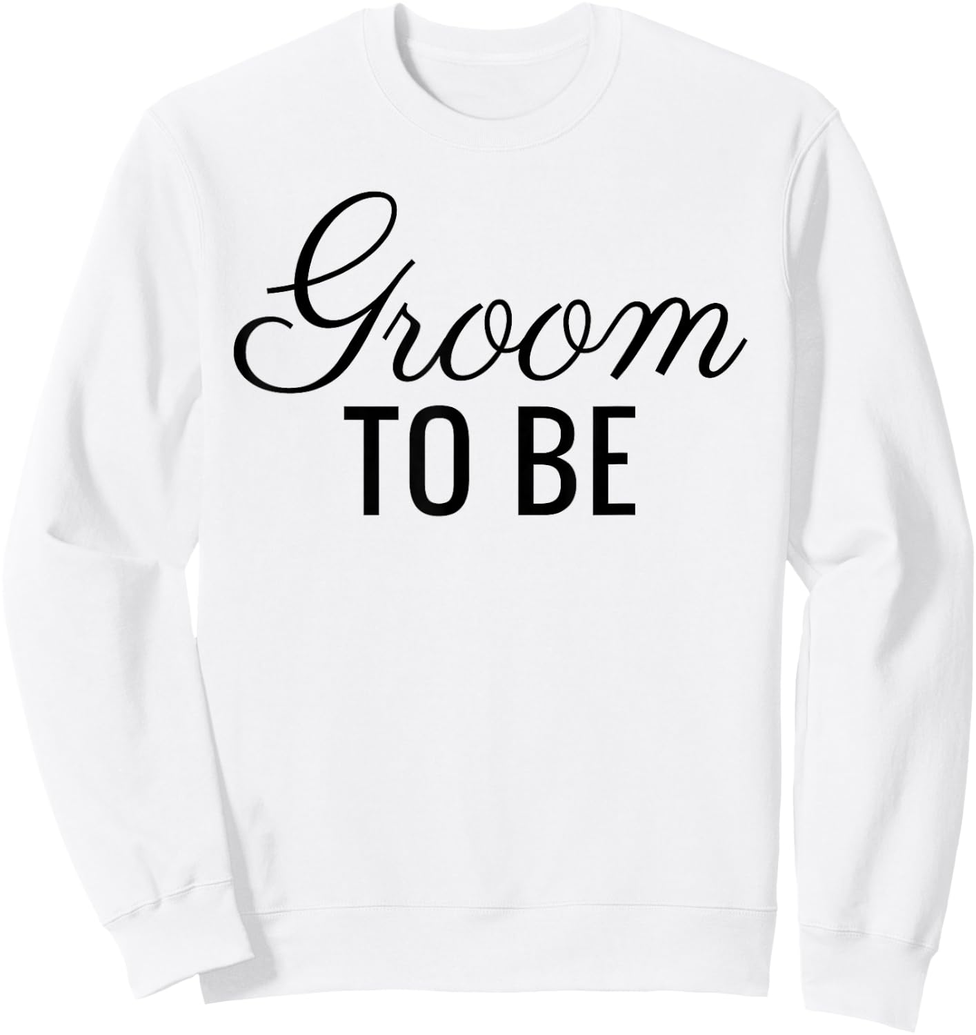 Groom To Be, Black Font, Wedding & Bridal Sweatshirt - Sweatshirt | White
