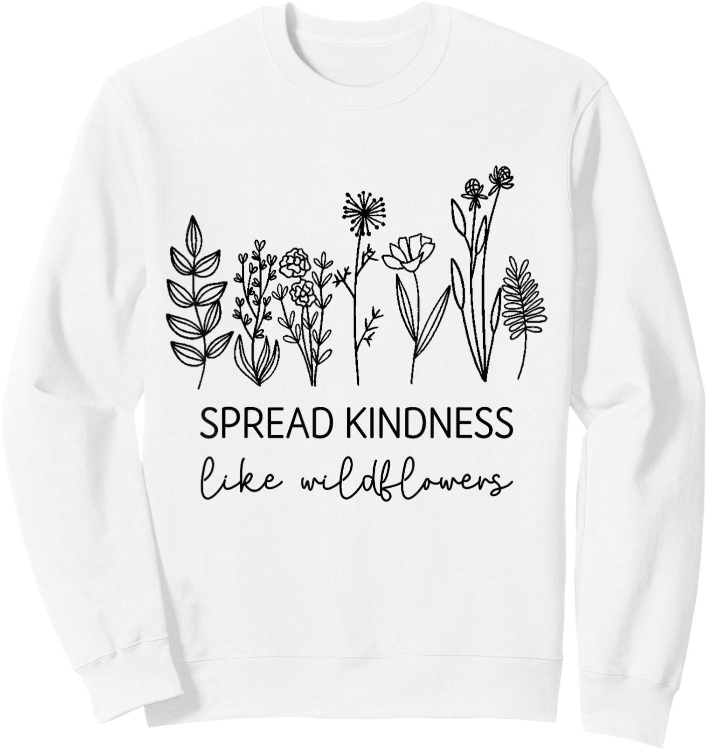 Spread Kindness Like Wildflowers Inspirational Quotes Sweatshirt - Sweatshirt | White