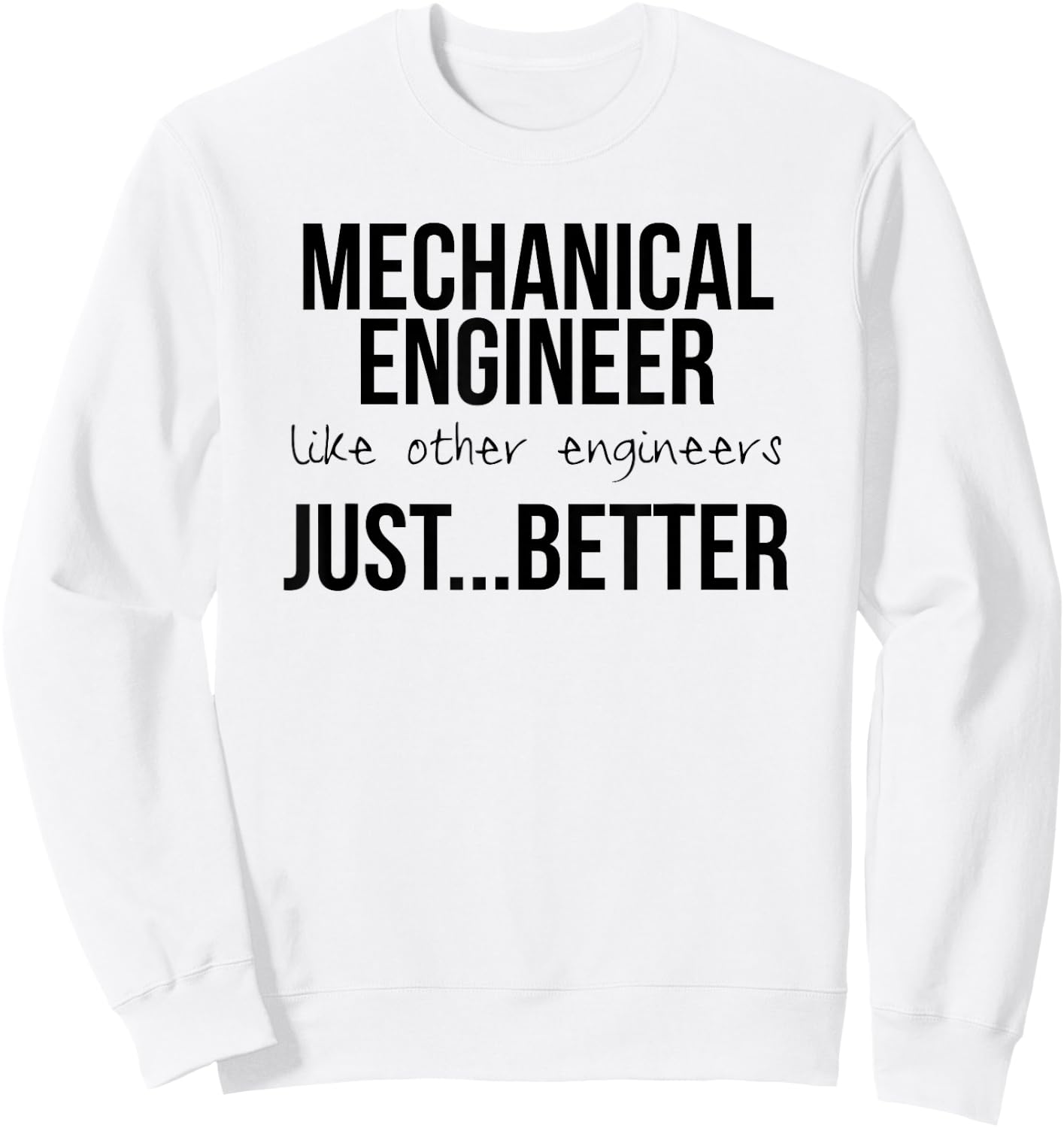 Engineering Design Gift Mechanical Engineers are Better Sweatshirt - Sweatshirt | White
