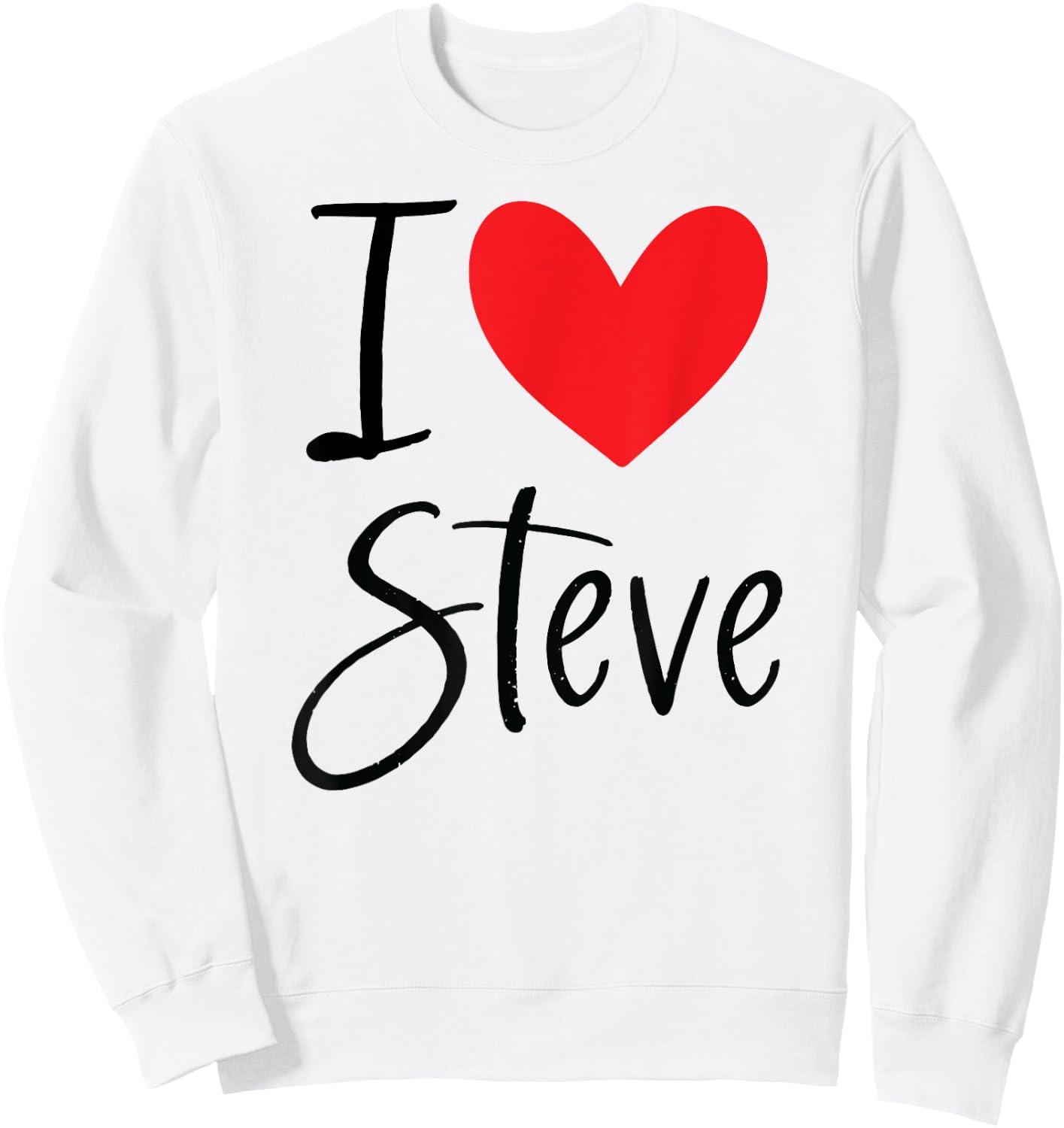I Love Steve Name Heart Personalized Men Guy BFF Friend Sweatshirt - Sweatshirt | White