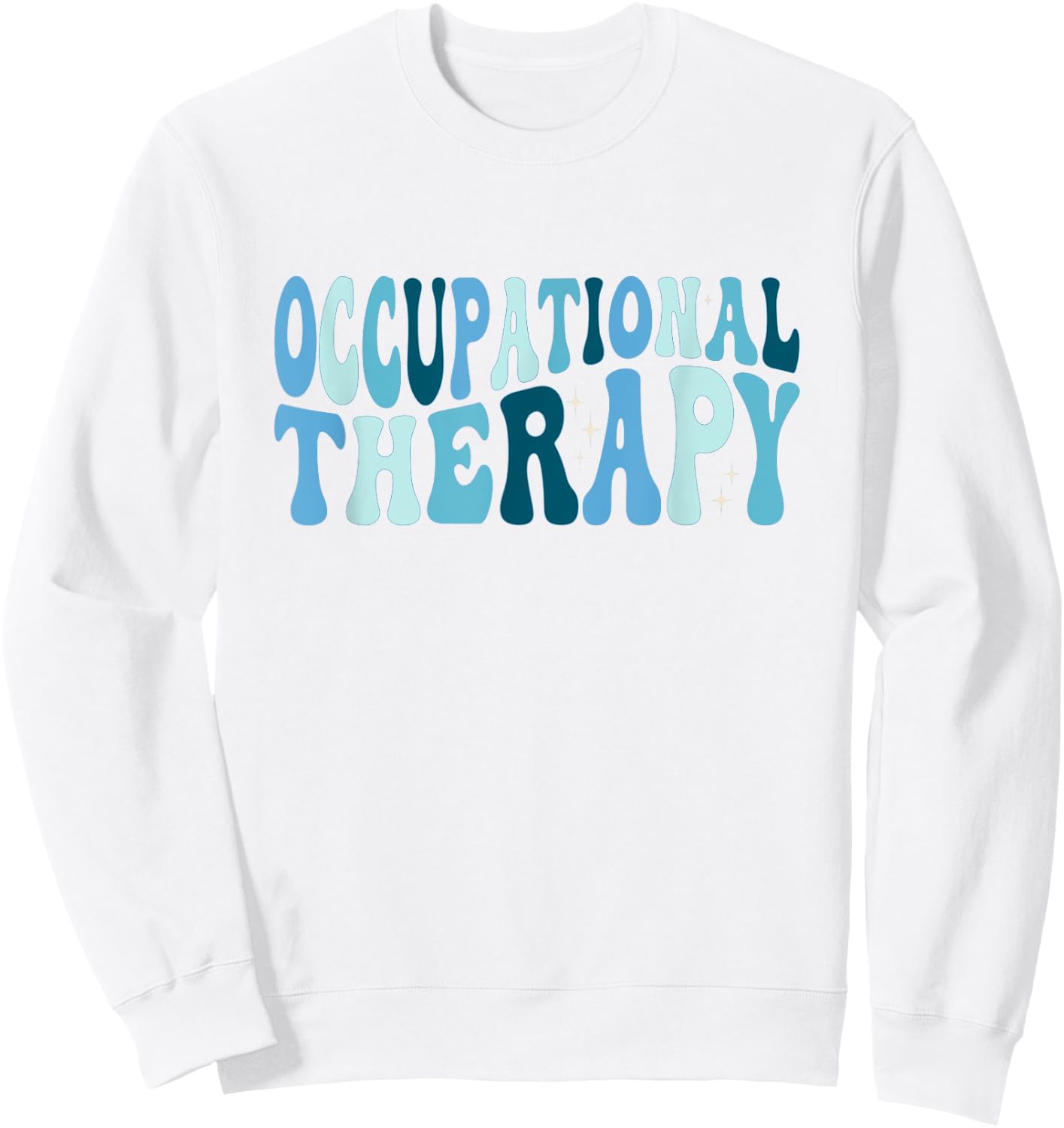 Pediatric Occupational Therapy Occupational Therapist OT Sweatshirt - Sweatshirt | White