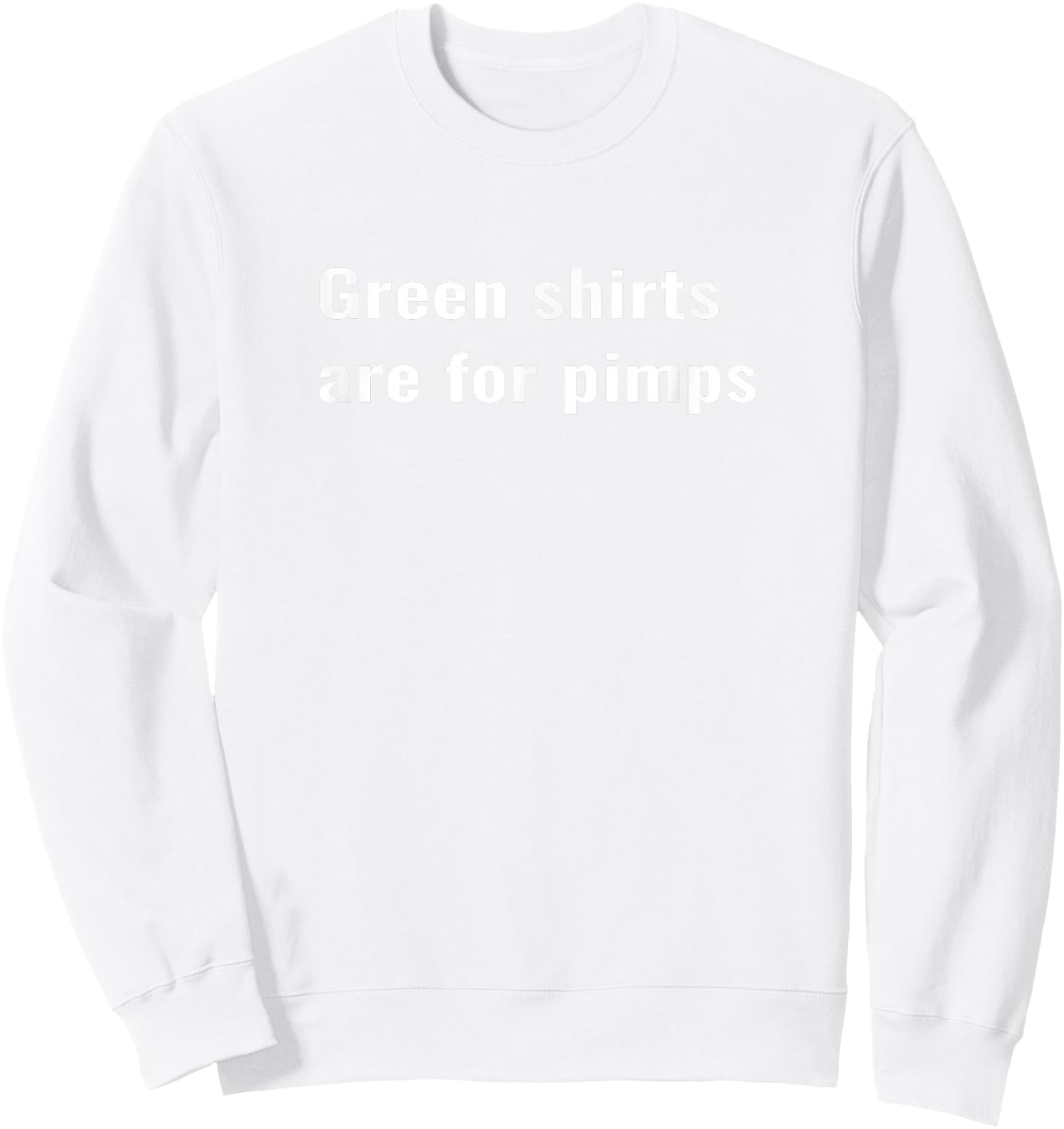 Green shirts are for pimps Sweatshirt - Sweatshirt | White