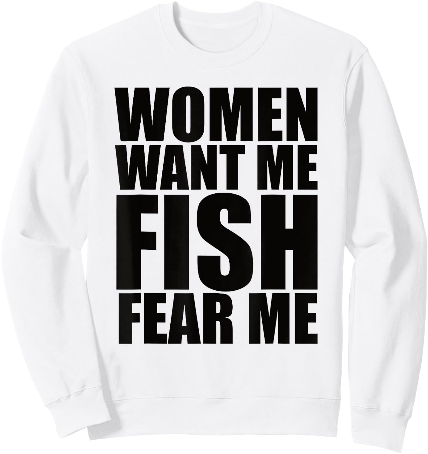 Women Want Me Fish Fear Me Sweatshirt - Sweatshirt | White