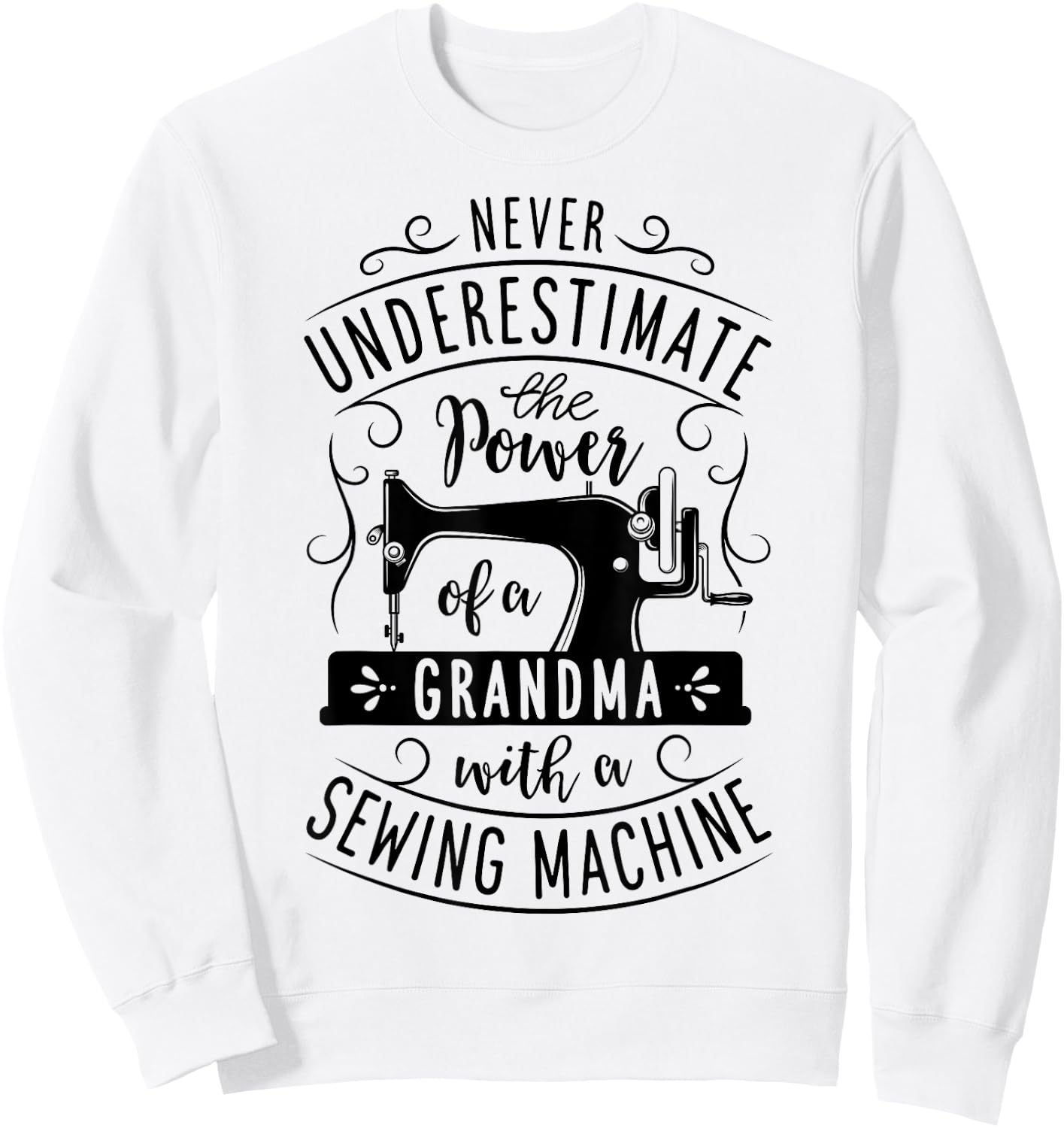 Never Underestimate Grandma With A Sewing Machine Mothers Sweatshirt - Sweatshirt | White