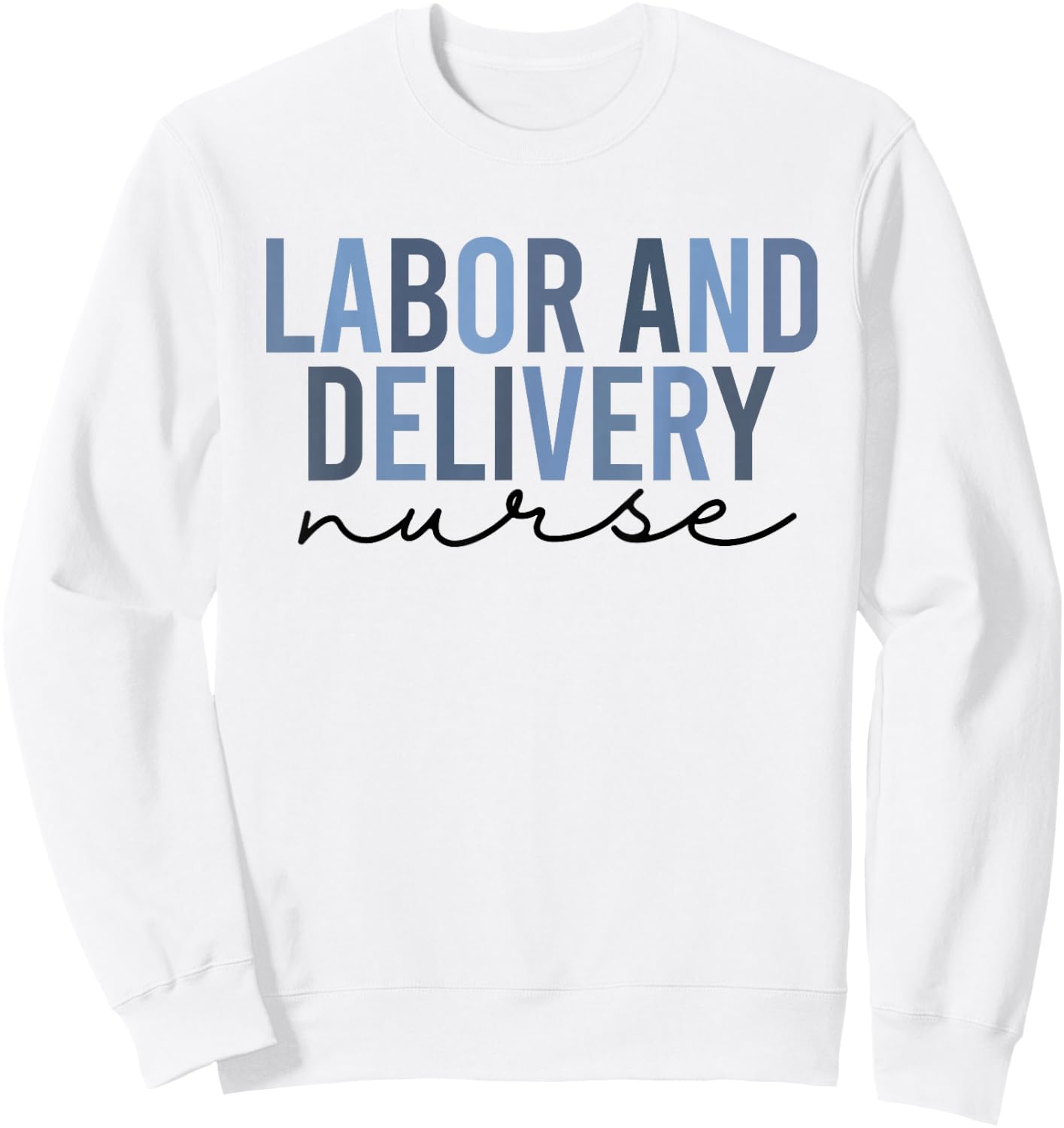 Labor and Delivery Nurse Shirt | L&D Sweatshirt - Sweatshirt | White