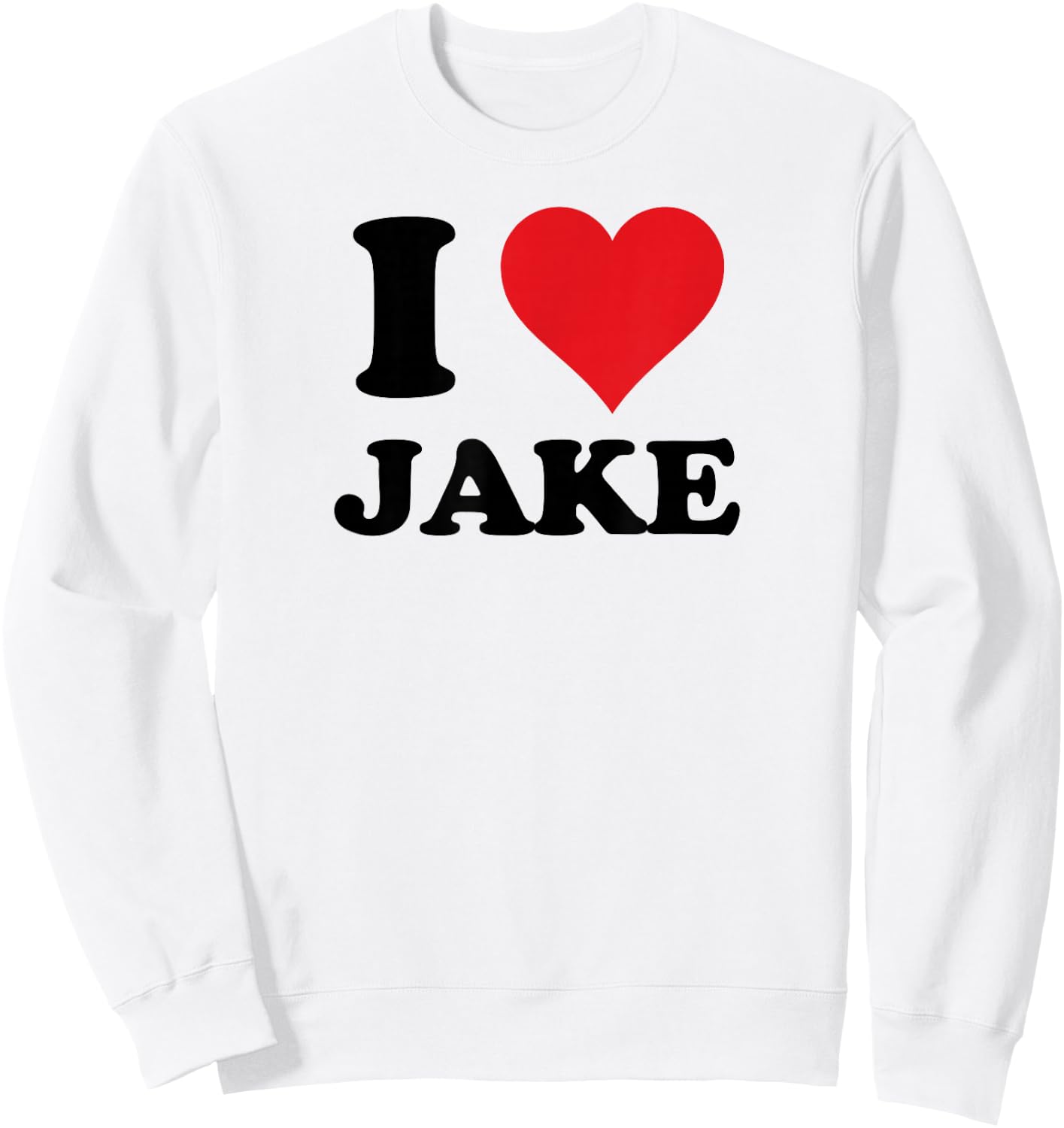 I Heart Jake First Name I Love Personalized Stuff Sweatshirt - Sweatshirt | White