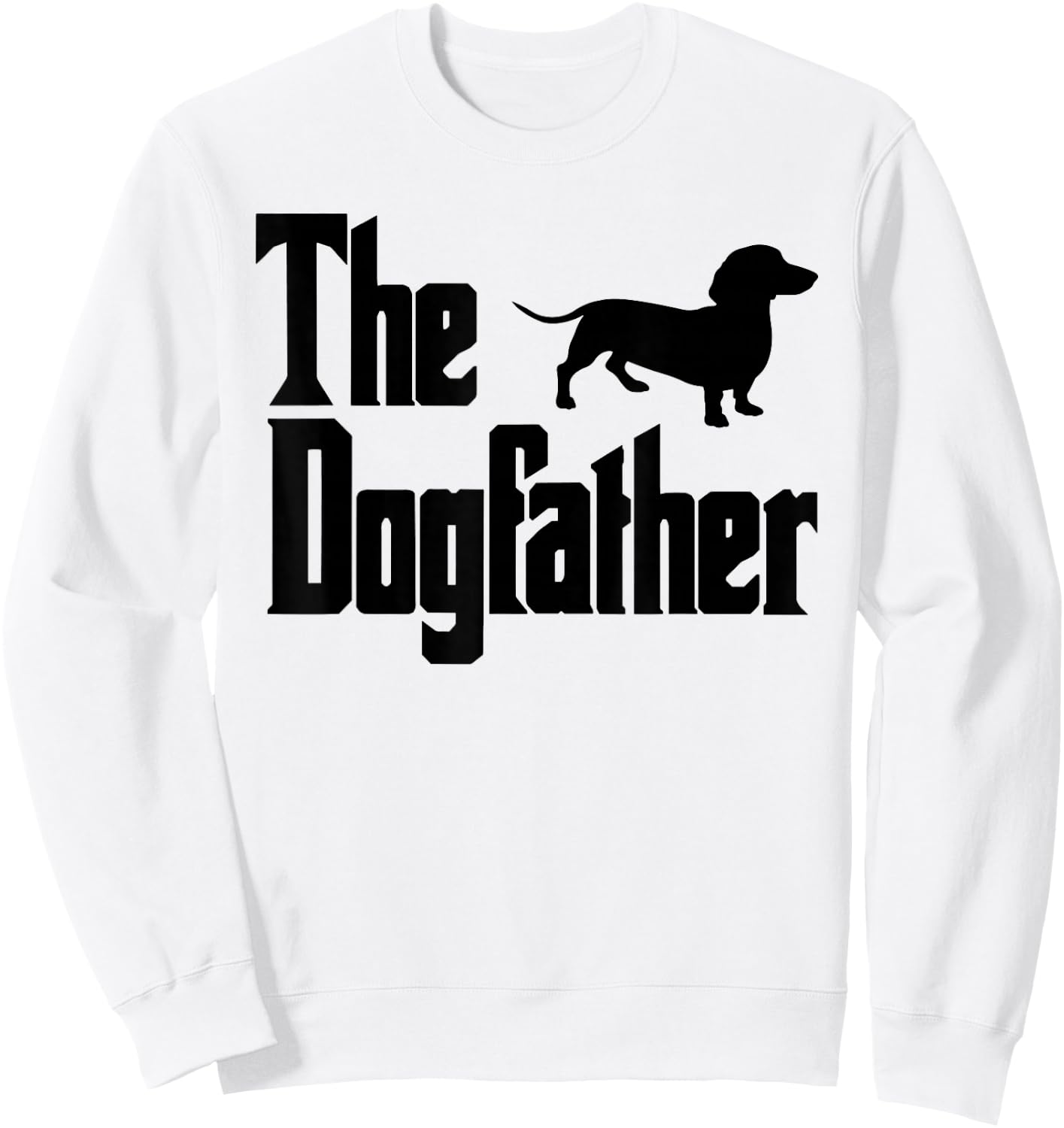 The Dogfather Funny Dachshund Lover Gift Design for Dog Dads Sweatshirt - Sweatshirt | White