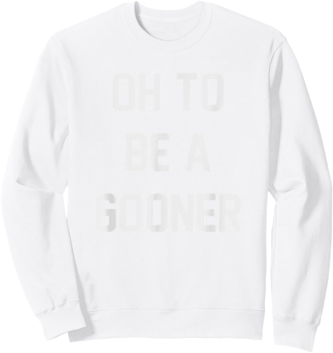 Oh to be a gooner | Football | London | Soccer Sweatshirt - Sweatshirt | White