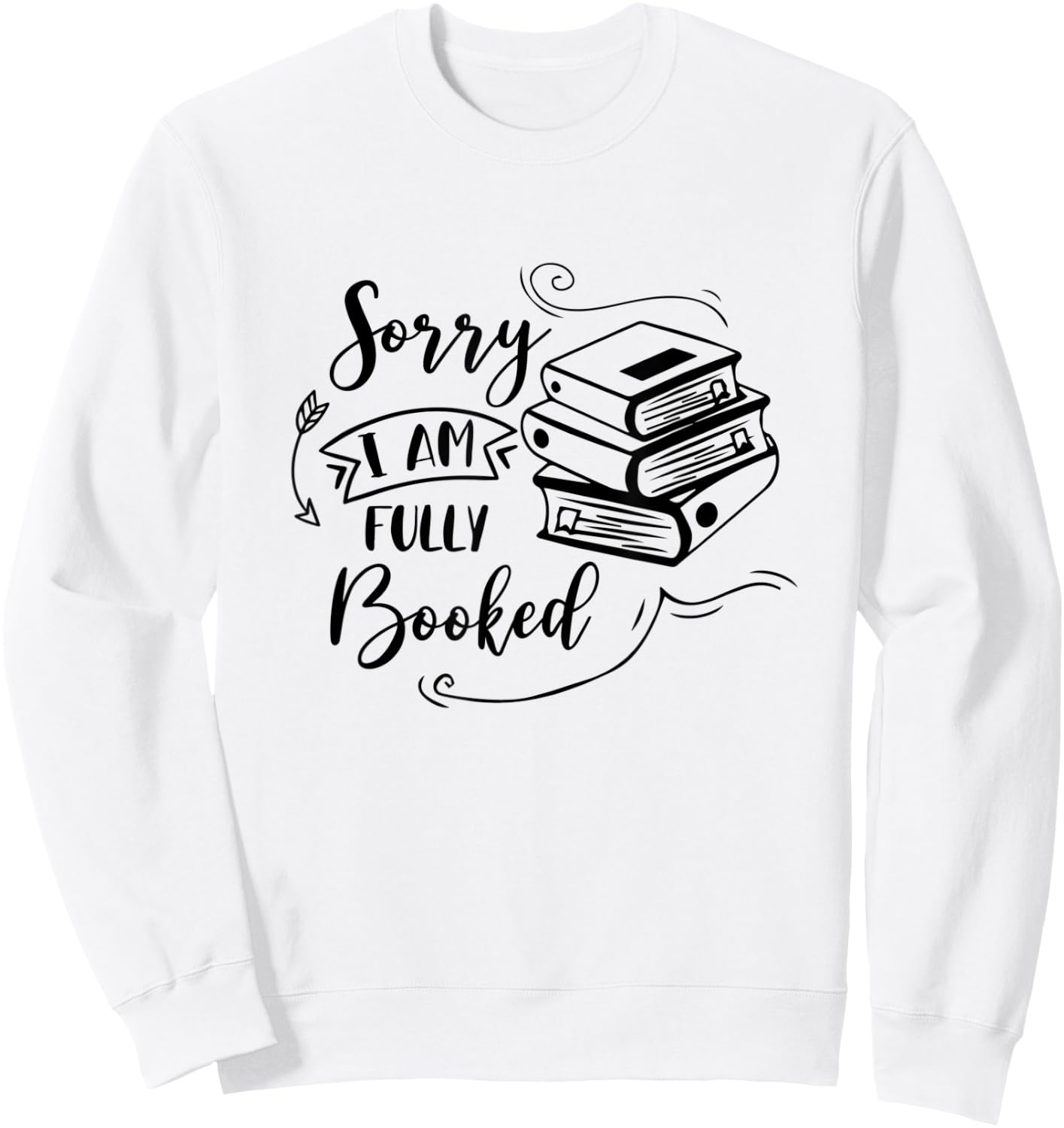 Sorry I’m Fully Booked Book Lover Bookworm Bookish Reading Sweatshirt - Sweatshirt | White