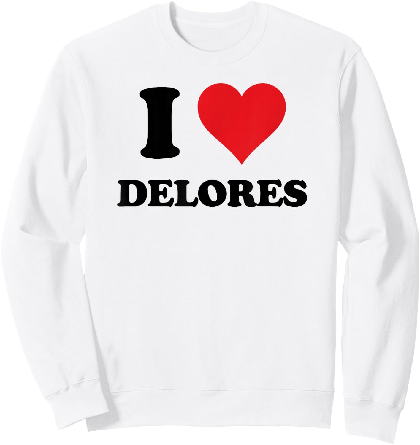 I Heart Delores First Name I Love Personalized Stuff Sweatshirt - Sweatshirt | White