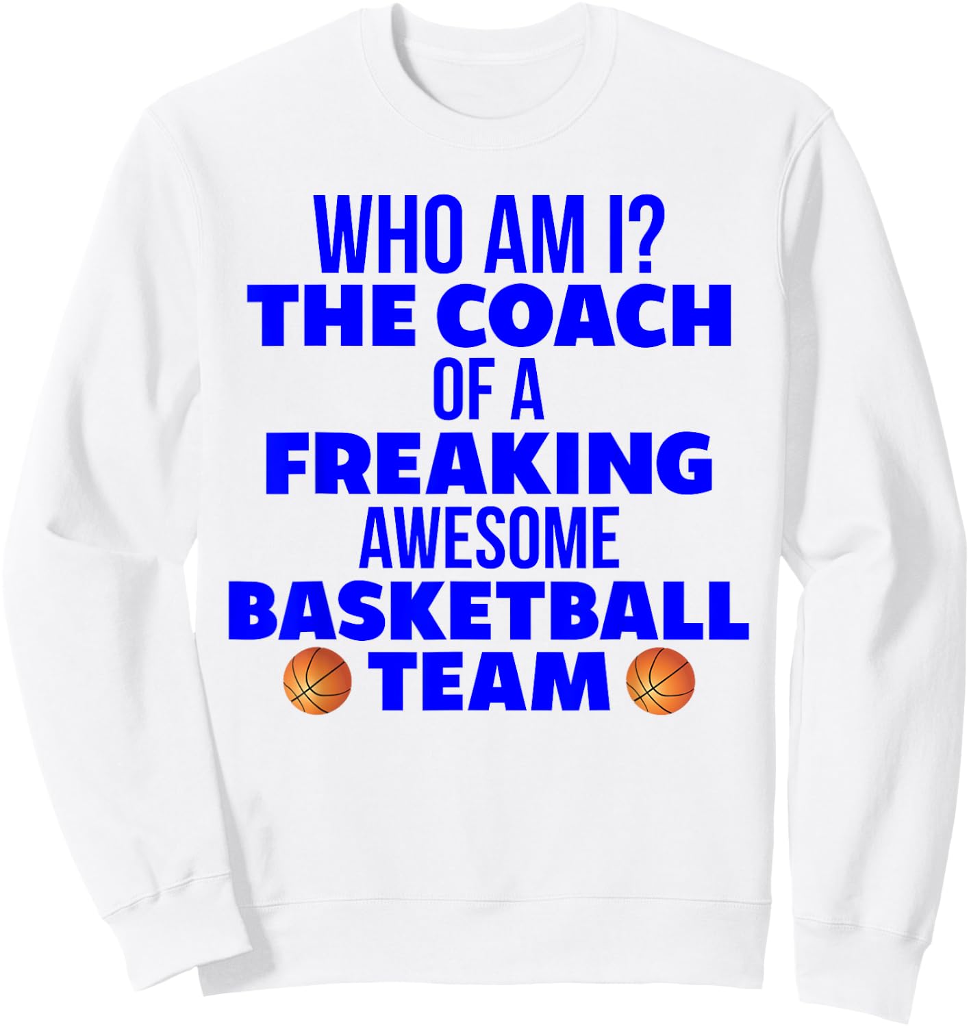Basketball Coach Gift I Am A Coach Gift Coaches Sweatshirt - Sweatshirt | White