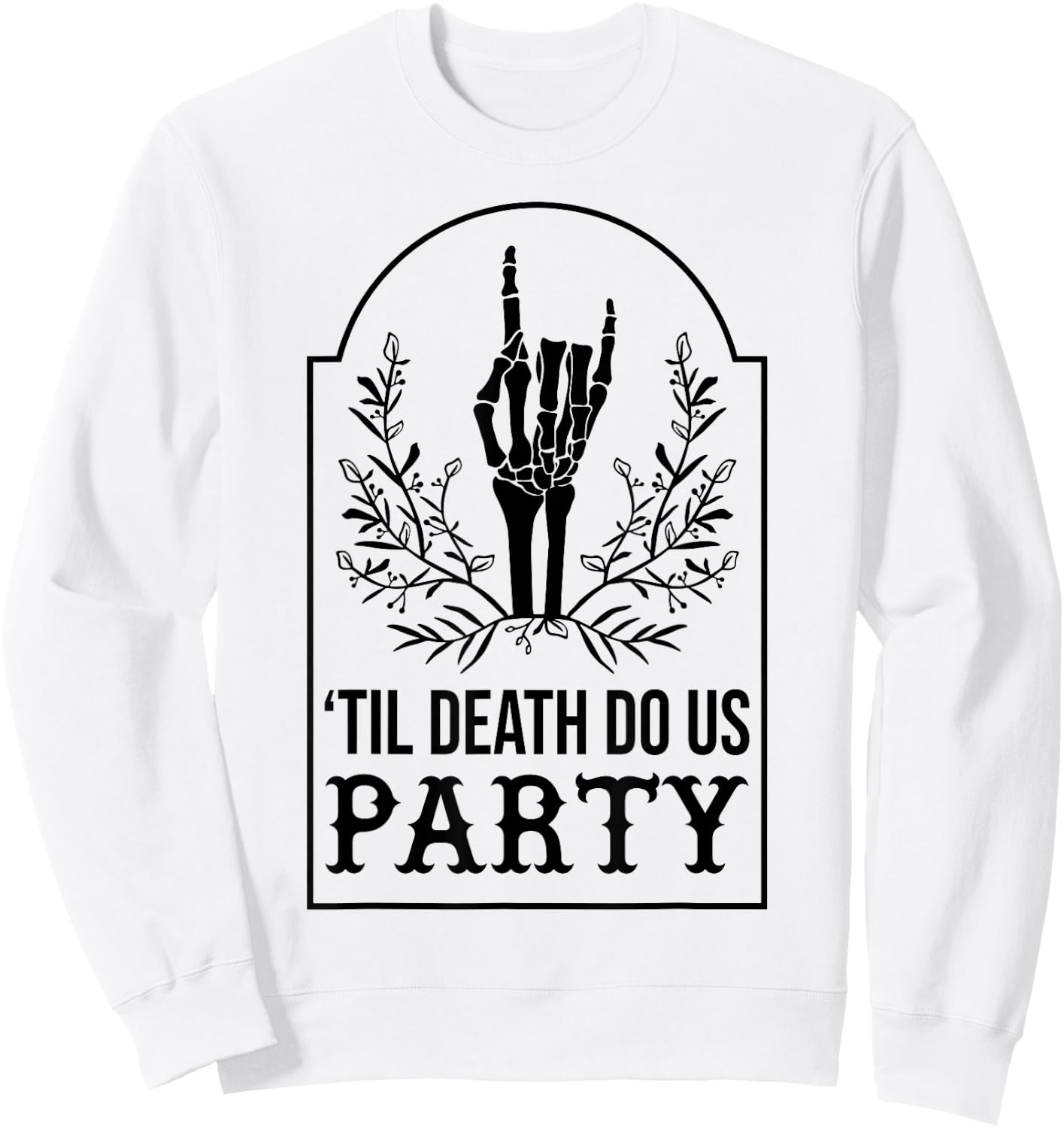 Till Death Do Us Party Skeleton Hand Gothic Bachelorette Sweatshirt - Sweatshirt | White