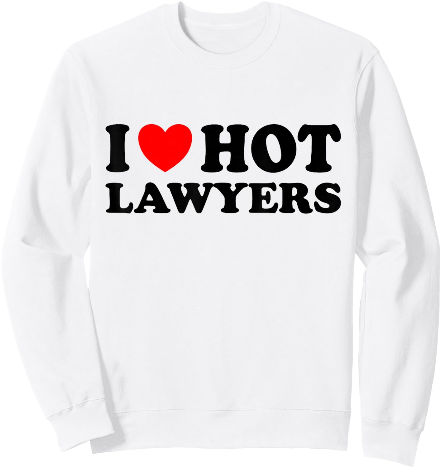 I Love Hot Lawyers Sweatshirt - Sweatshirt | White