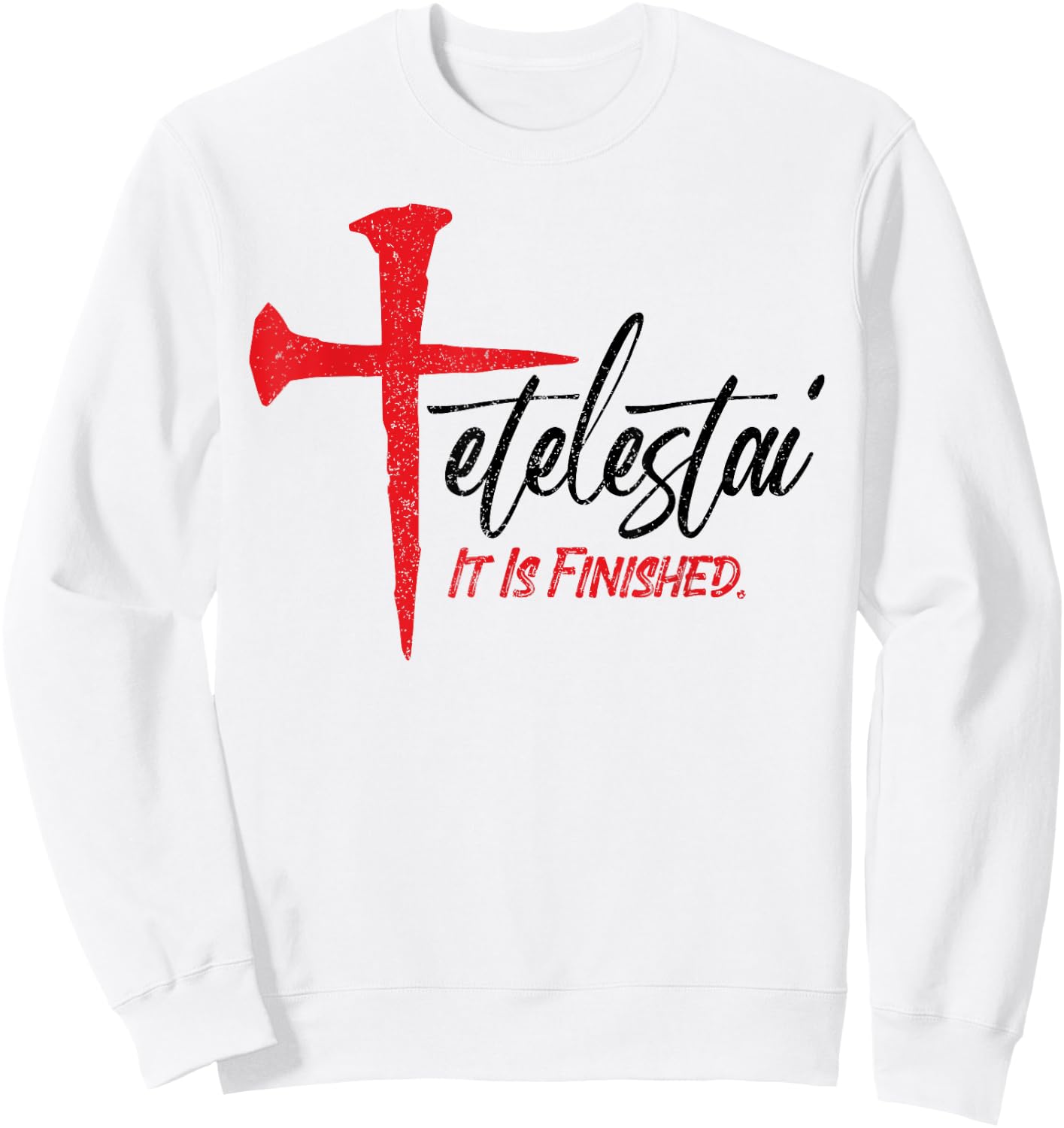 Tetelestai It Is Finished Jesus Last Words on the Cross Sweatshirt - Sweatshirt | White