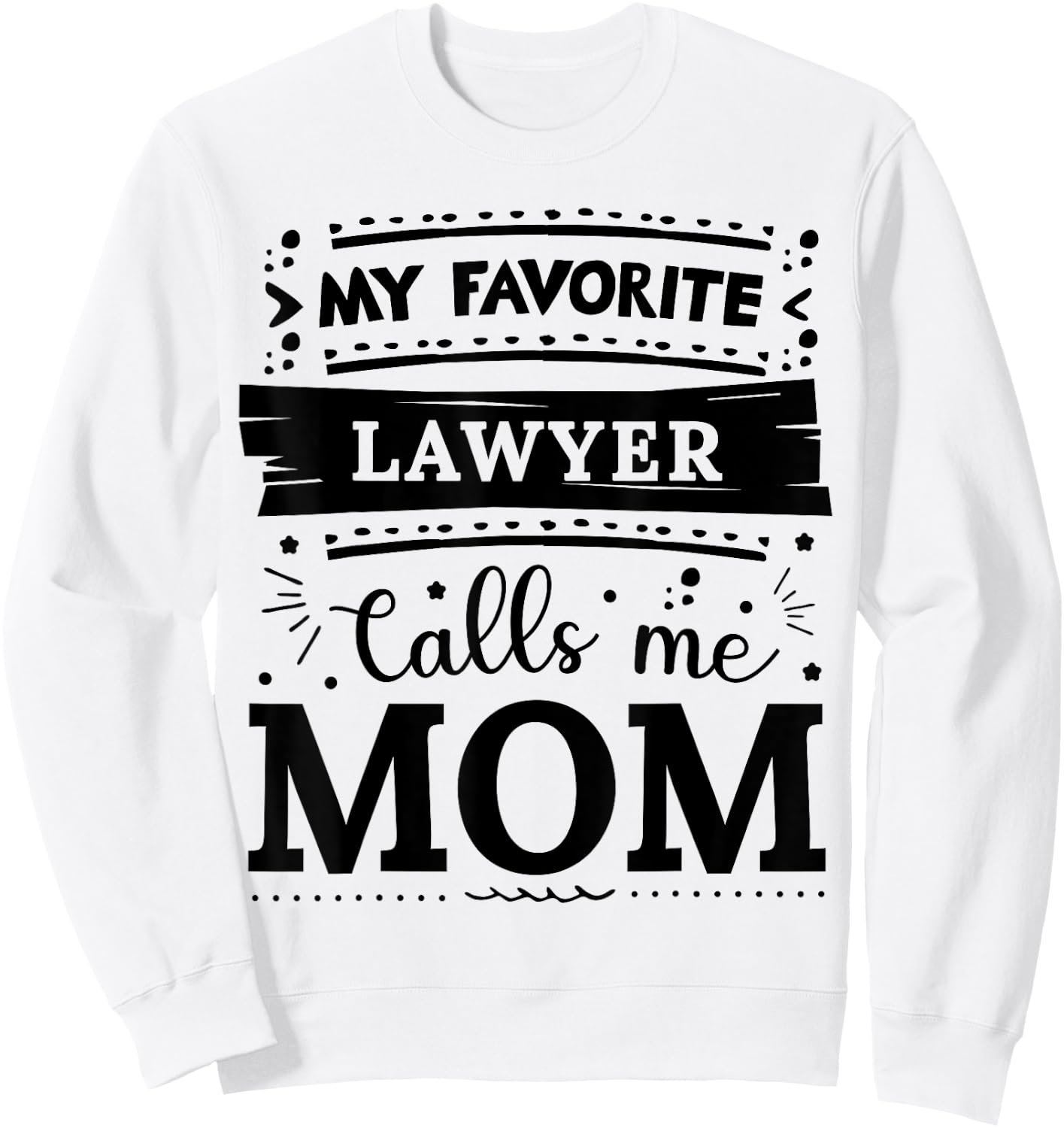 My favorite Lawyer calls me mom Lawyer mom Sweatshirt - Sweatshirt | White